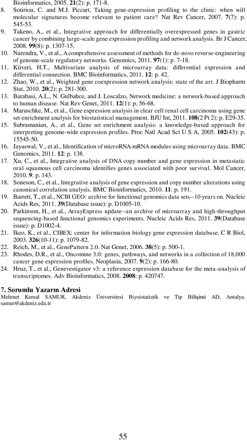 , Integrative approach for differentially overexpressed genes in gastric cancer by combining large-scale gene expression profiling and network analysis. Br J Cancer, 2008. 99(8): p. 1307-15. 10.