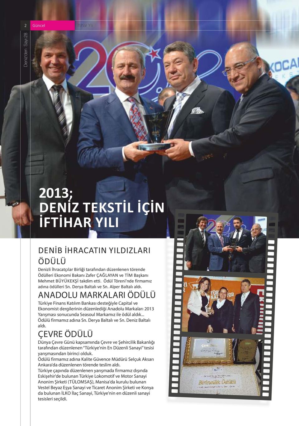 ANADOLU MARKALARI ÖDÜLÜ Türk ye F nans Katılım Bankası desteğ yle Cap tal ve Ekonom st derg ler n n düzenled ğ Anadolu Markaları 2013 Yarışması sonucunda Seasoul Markamız le ödül aldık.