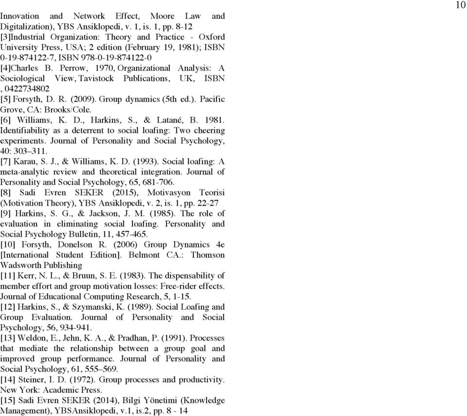 Perrow, 1970, Organizational Analysis: A Sociological View, Tavistock Publications, UK, ISBN, 0422734802 [5] Forsyth, D. R. (2009). Group dynamics (5th ed.). Pacific Grove, CA: Brooks/Cole.