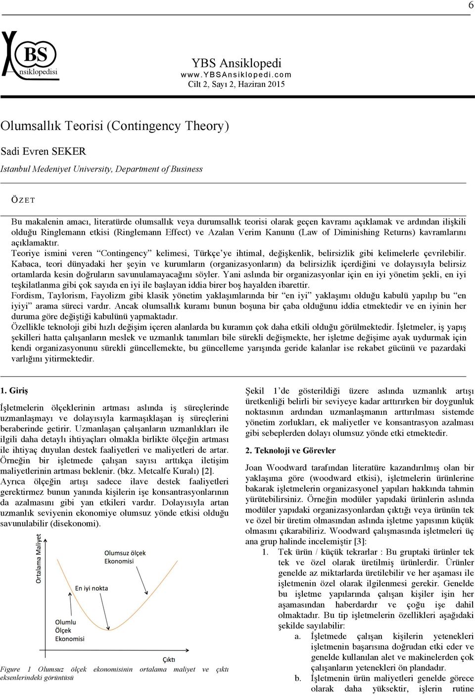 durumsallık teorisi olarak geçen kavramı açıklamak ve ardından ilişkili olduğu Ringlemann etkisi (Ringlemann Effect) ve Azalan Verim Kanunu (Law of Diminishing Returns) kavramlarını açıklamaktır.