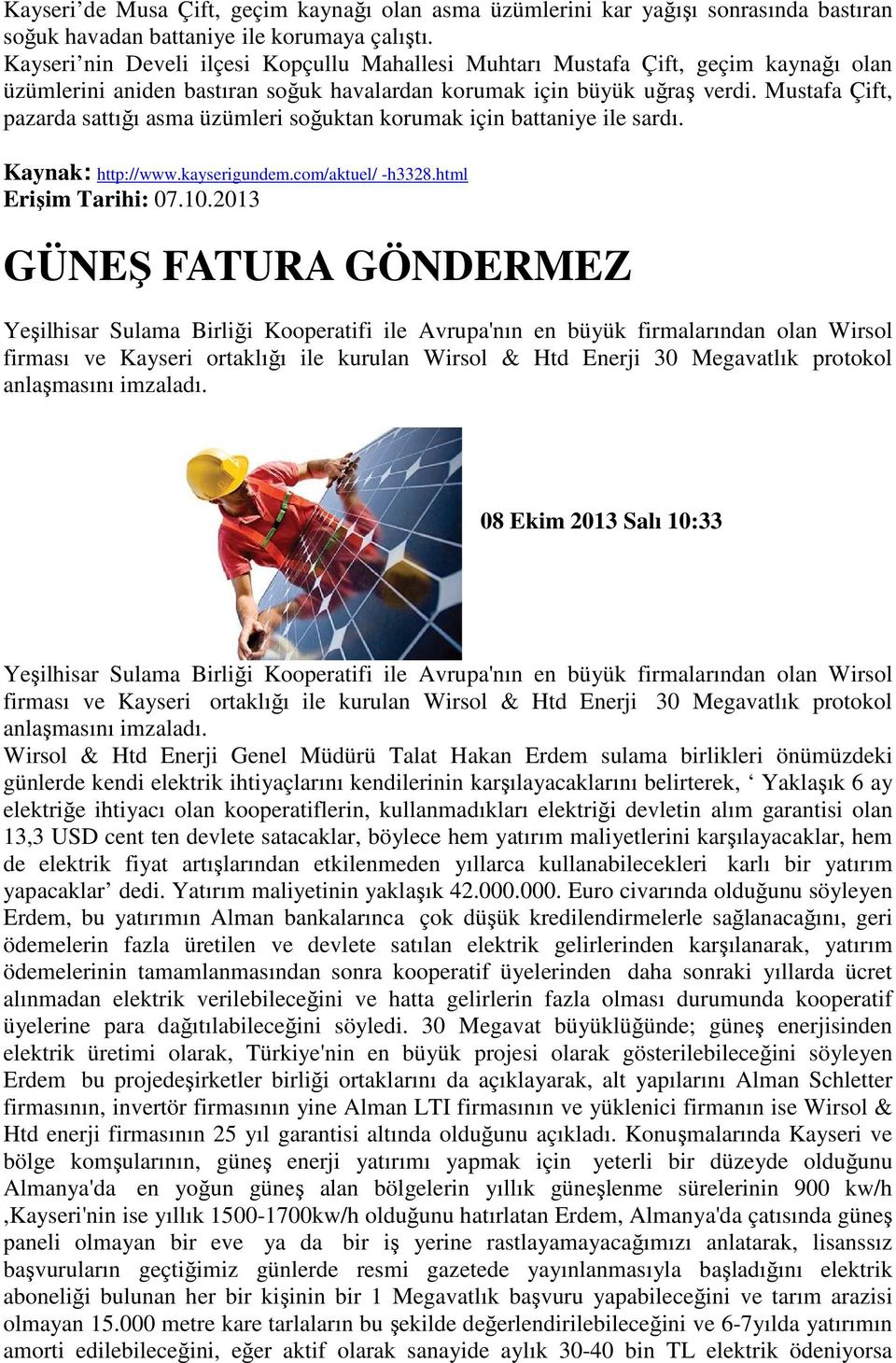 Mustafa Çift, pazarda sattığı asma üzümleri soğuktan korumak için battaniye ile sardı. Kaynak: http://www.kayserigundem.com/aktuel/ -h3328.html Erişim Tarihi: 07.10.