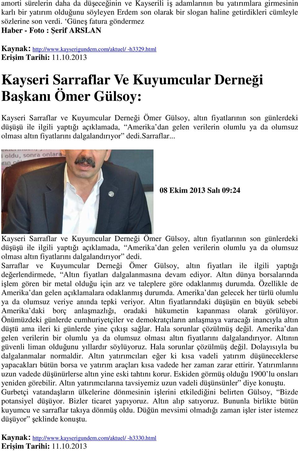 html Kayseri Sarraflar Ve Kuyumcular Derneği Başkanı Ömer Gülsoy: Kayseri Sarraflar ve Kuyumcular Derneği Ömer Gülsoy, altın fiyatlarının son günlerdeki düşüşü ile ilgili yaptığı açıklamada, Amerika