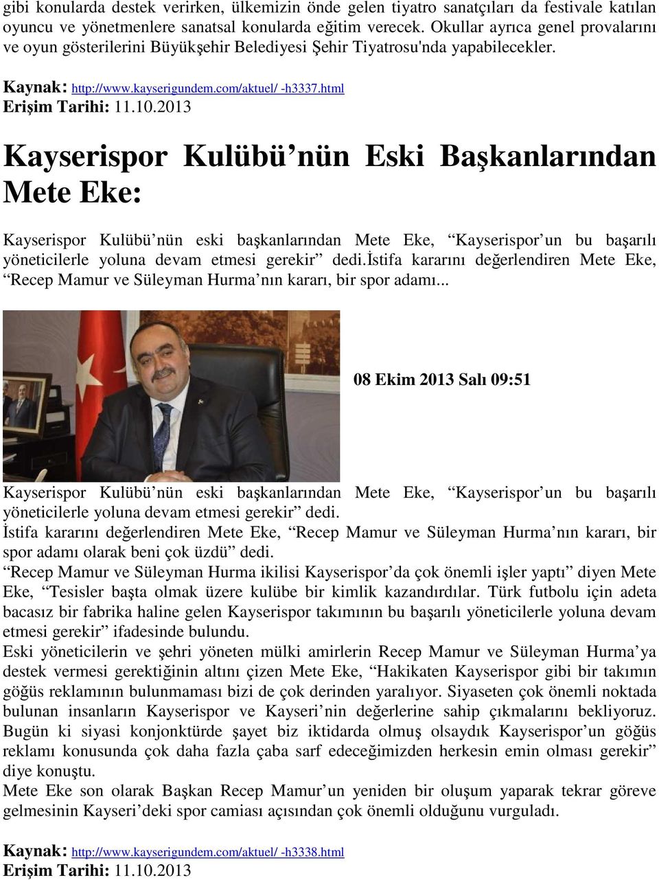 html Kayserispor Kulübü nün Eski Başkanlarından Mete Eke: Kayserispor Kulübü nün eski başkanlarından Mete Eke, Kayserispor un bu başarılı yöneticilerle yoluna devam etmesi gerekir dedi.