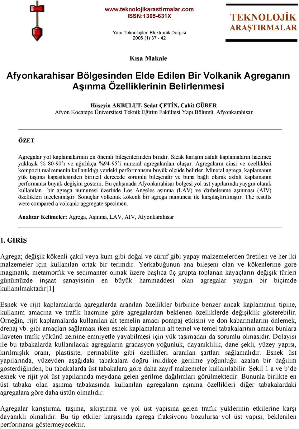 Belirlenmesi Hüseyin AKBULUT, Sedat ÇETİN, Cahit GÜRER Afyon Kocatepe Üniversitesi Teknik Eğitim Fakültesi Yapı Bölümü.