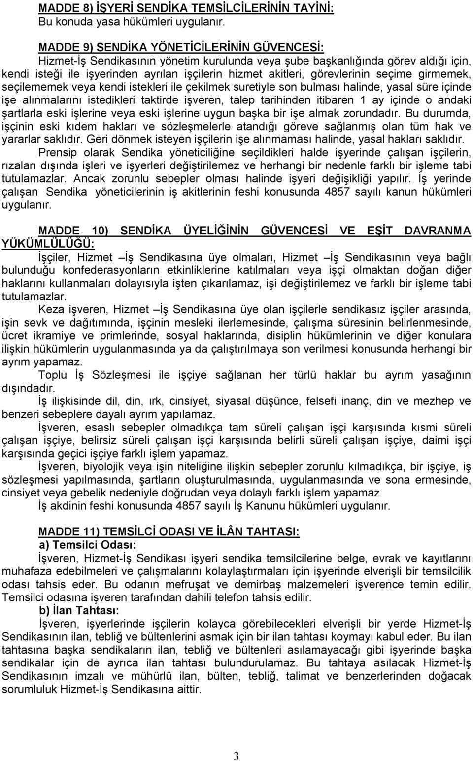 taktirde işveren, talep tarihinden itibaren 1 ay içinde o andaki şartlarla eski işlerine veya eski işlerine uygun başka bir işe almak zorundadır.