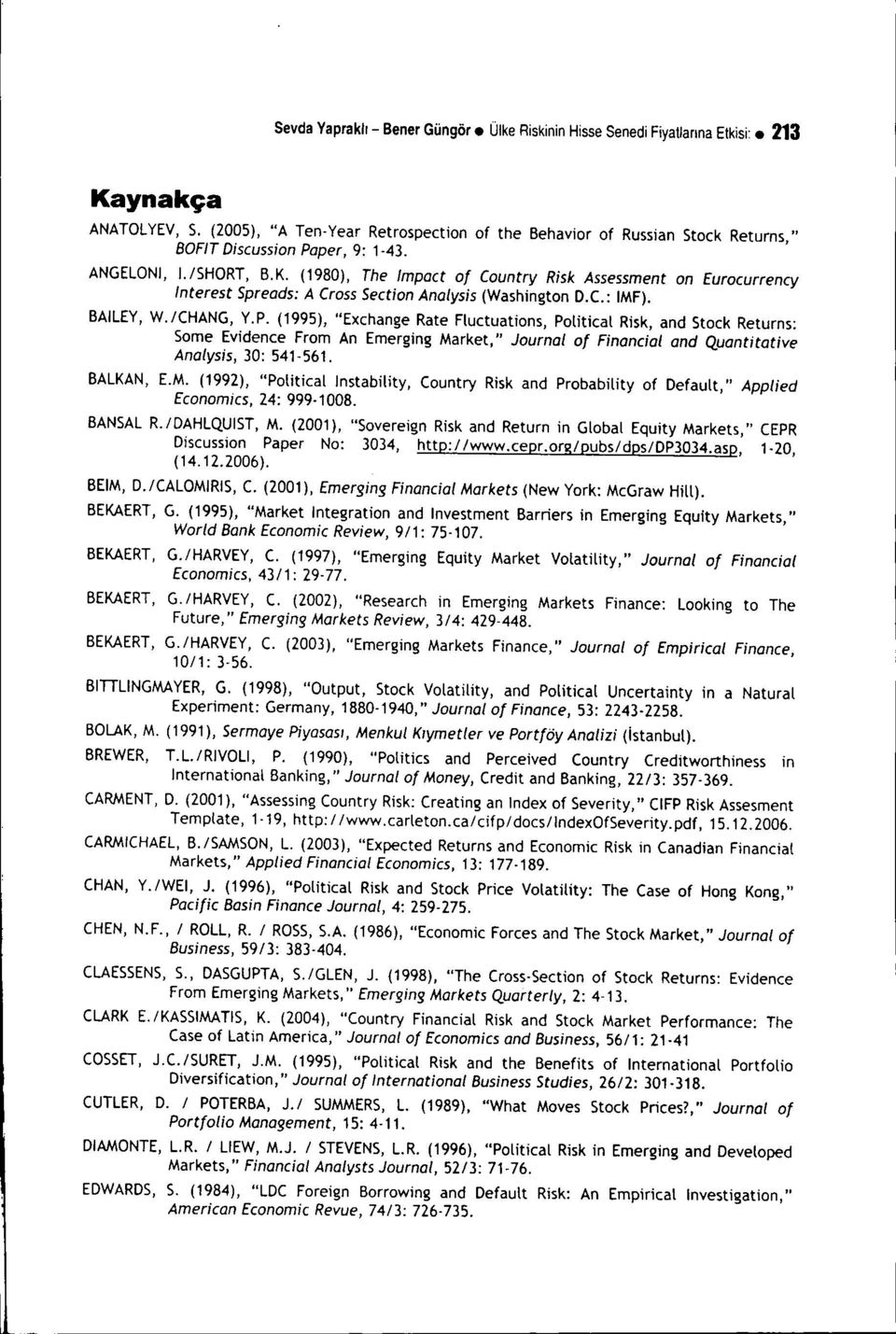 (1980), The Impact of Country Risk Assessment on Eurocurreney Interest Spreads: ACross Section Analysis (Washington D.C.: IMF). BAILEY, W./CHANG, Y.P.