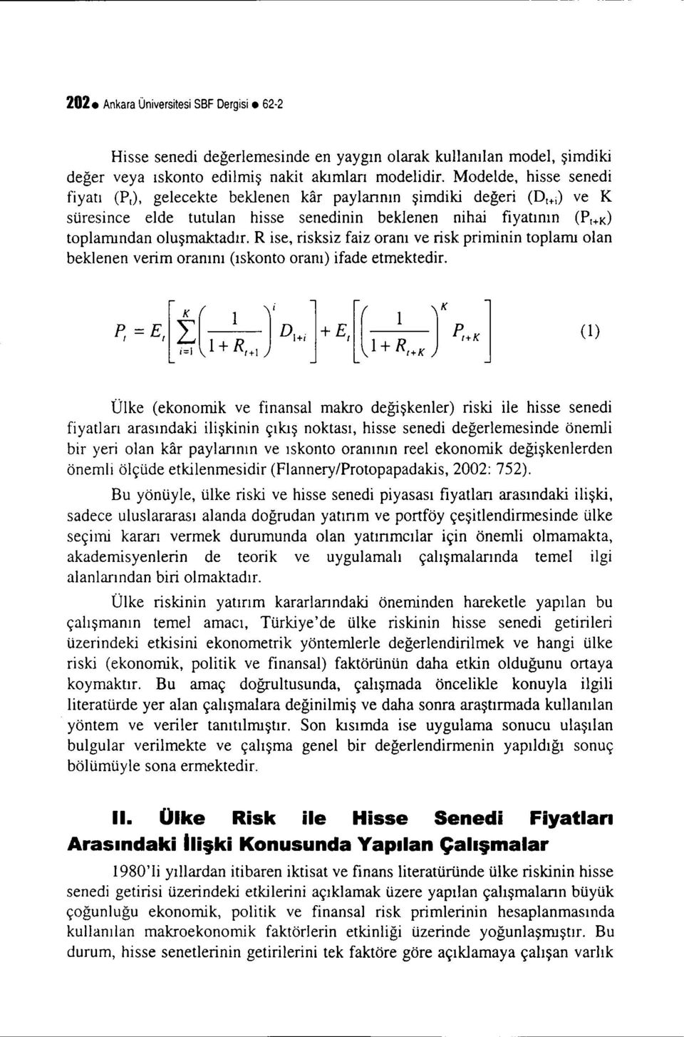 R ise, risksiz faiz oranı ve risk priminin toplamı olan beklenen verim oranını (ıskonto oranı) ifade etmektedir.