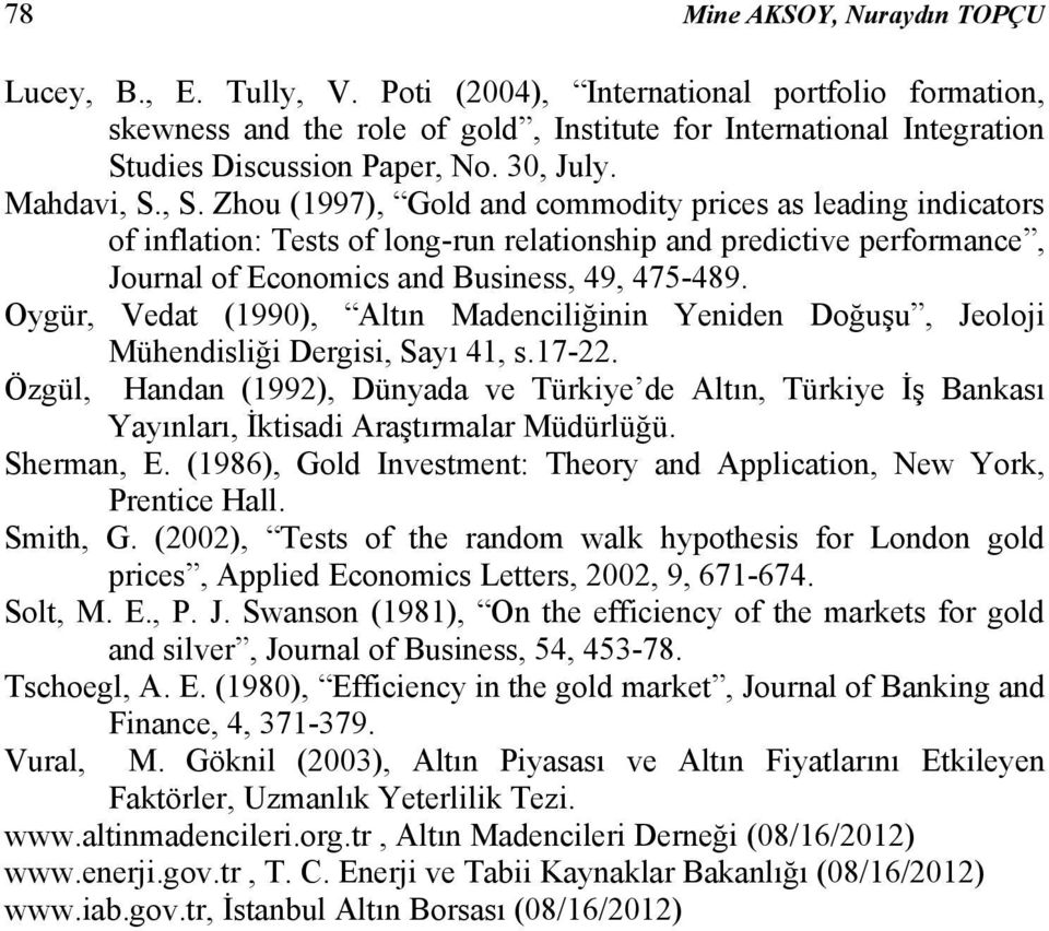 , S. Zhou (1997), Gold and commodity prices as leading indicators of inflation: Tests of long-run relationship and predictive performance, Journal of Economics and Business, 49, 475-489.