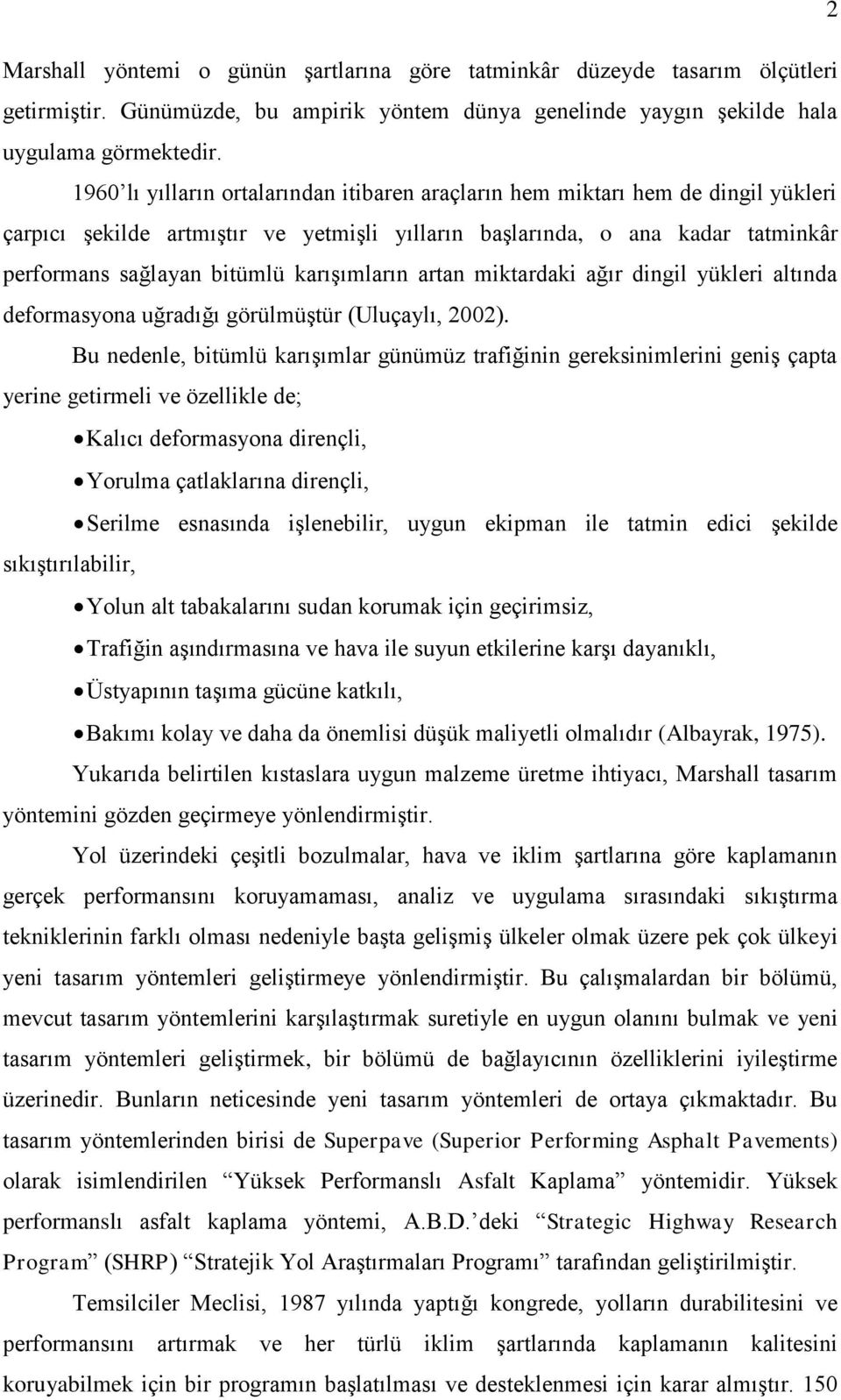 karıģımların artan miktardaki ağır dingil yükleri altında deformasyona uğradığı görülmüģtür (Uluçaylı, 2002).