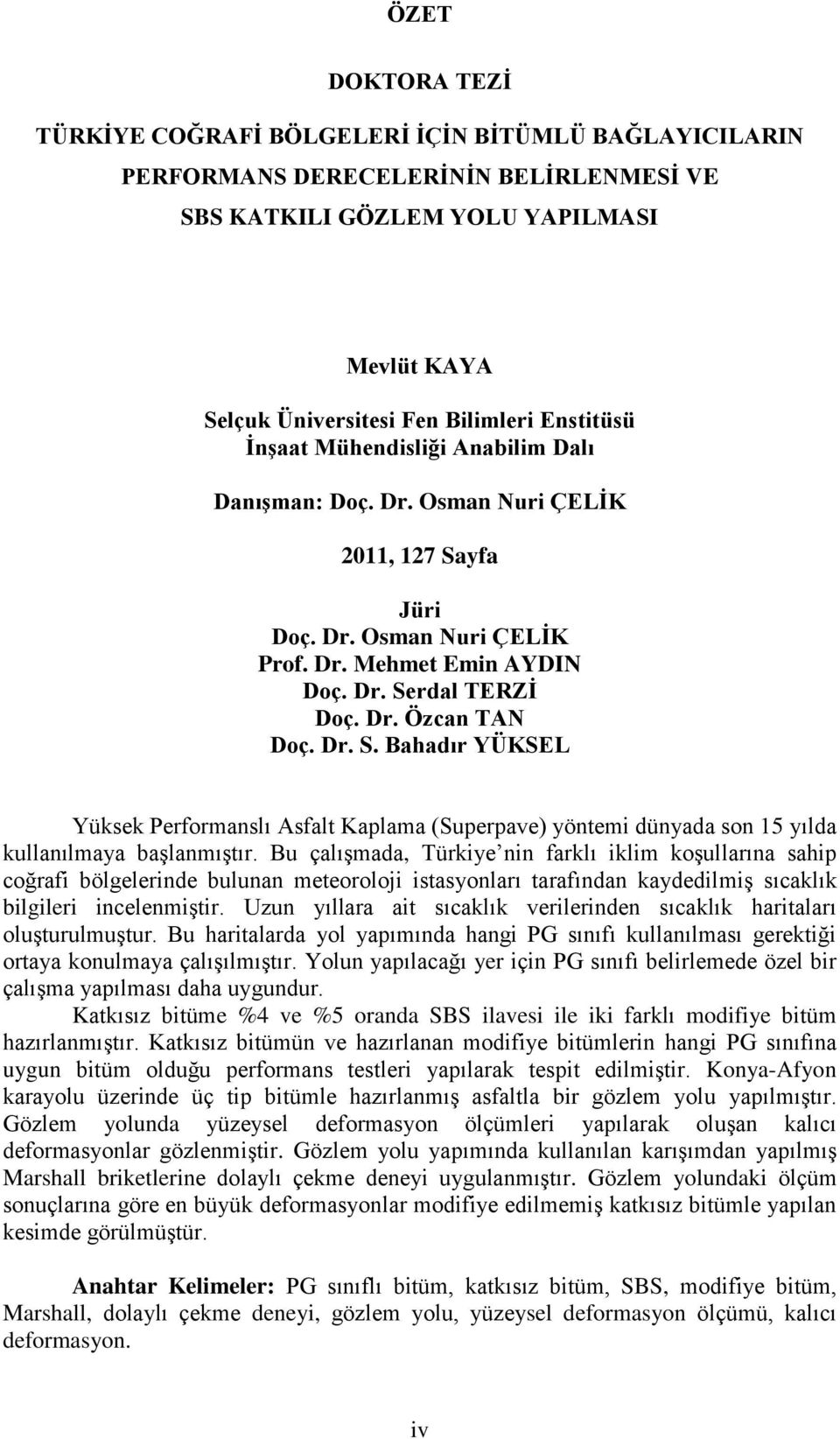 Dr. S. Bahadır YÜKSEL Yüksek Performanslı Asfalt Kaplama (Superpave) yöntemi dünyada son 15 yılda kullanılmaya baģlanmıģtır.