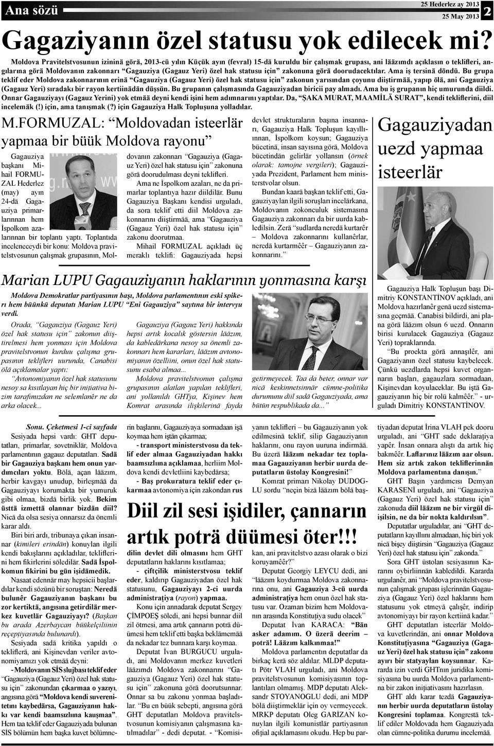 Moldova Pravitelstvosunun izininä görä, 2013-cü yılın Küçük ayın (fevral) 15-dä kuruldu bir çalışmak grupası, ani lääzımdı açıklasın o teklifleri, angılarına görä Moldovanın zakonnarı Gagauziya