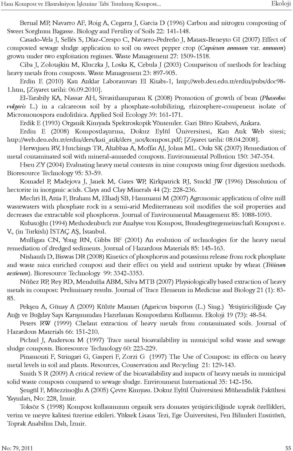 Casado-Vela J, Sellés S, Díaz-Crespo C, Navarro-Pedreño J, Mataýx-Beneyto GI (2007) Effect of composted sewage sludge application to soil on sweet pepper crop (Capsicum annuum var.