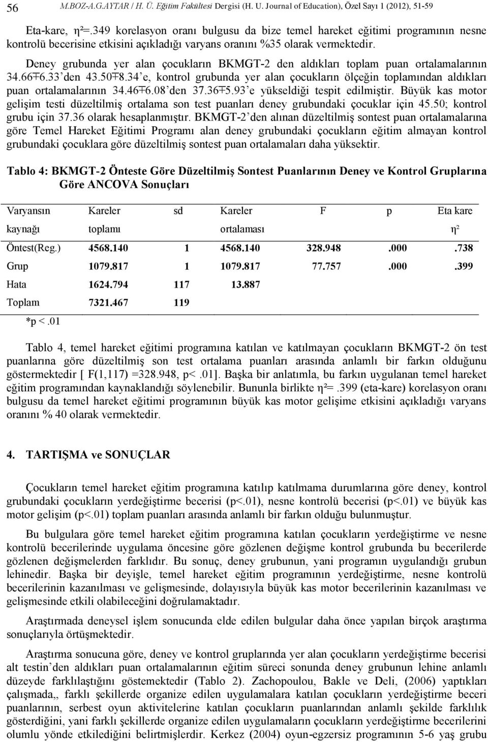 Deney grubunda yer alan çocukların BKMGT-2 den aldıkları toplam puan ortalamalarının 34.66 +6.33 den 43.50 +8.