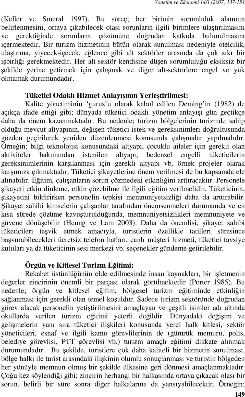 içermektedir. Bir turizm hizmetinin bütün olarak sunulması nedeniyle otelcilik, ulaştırma, yiyecek-içecek, eğlence gibi alt sektörler arasında da çok sıkı bir işbirliği gerekmektedir.