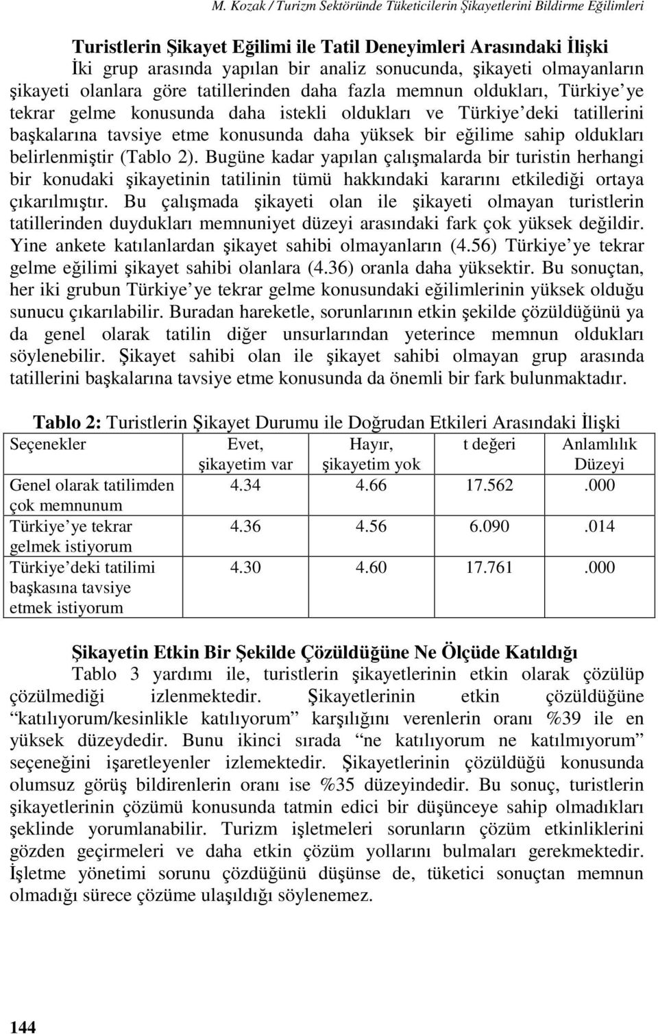 konusunda daha yüksek bir eğilime sahip oldukları belirlenmiştir (Tablo 2).