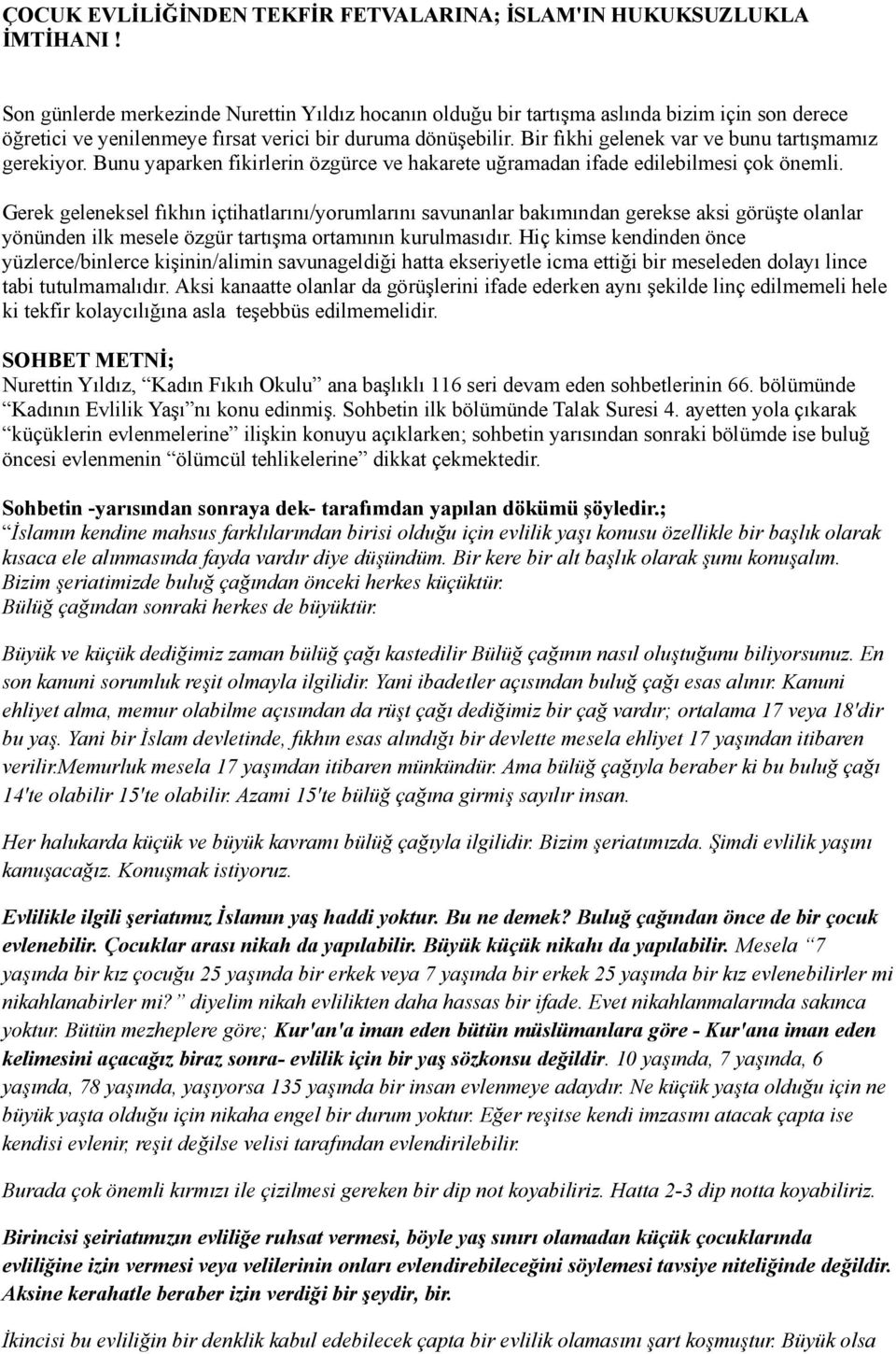 Bir fıkhi gelenek var ve bunu tartışmamız gerekiyor. Bunu yaparken fikirlerin özgürce ve hakarete uğramadan ifade edilebilmesi çok önemli.