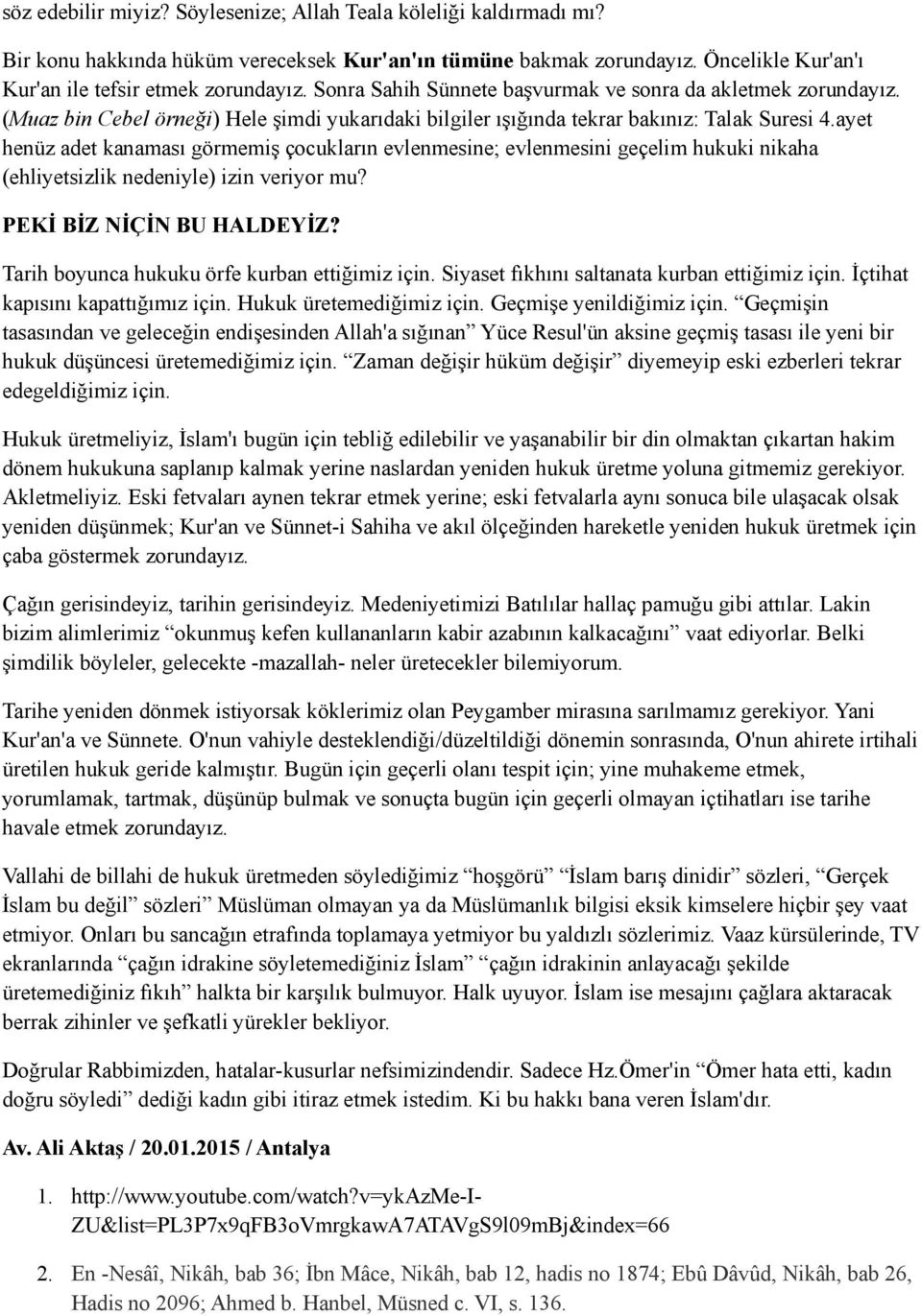 ayet henüz adet kanaması görmemiş çocukların evlenmesine; evlenmesini geçelim hukuki nikaha (ehliyetsizlik nedeniyle) izin veriyor mu? PEKİ BİZ NİÇİN BU HALDEYİZ?