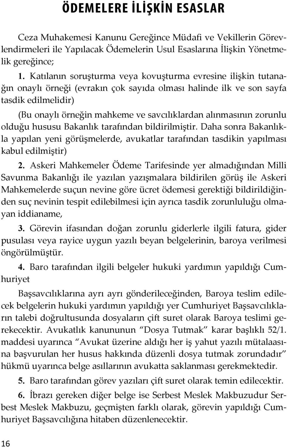 Katılanın soruşturma veya kovuşturma evresine ilişkin tutanağın onaylı örneği (evrakın çok sayıda olması halinde ilk ve son sayfa tasdik edilmelidir) (Bu onaylı örneğin mahkeme ve savcılıklardan