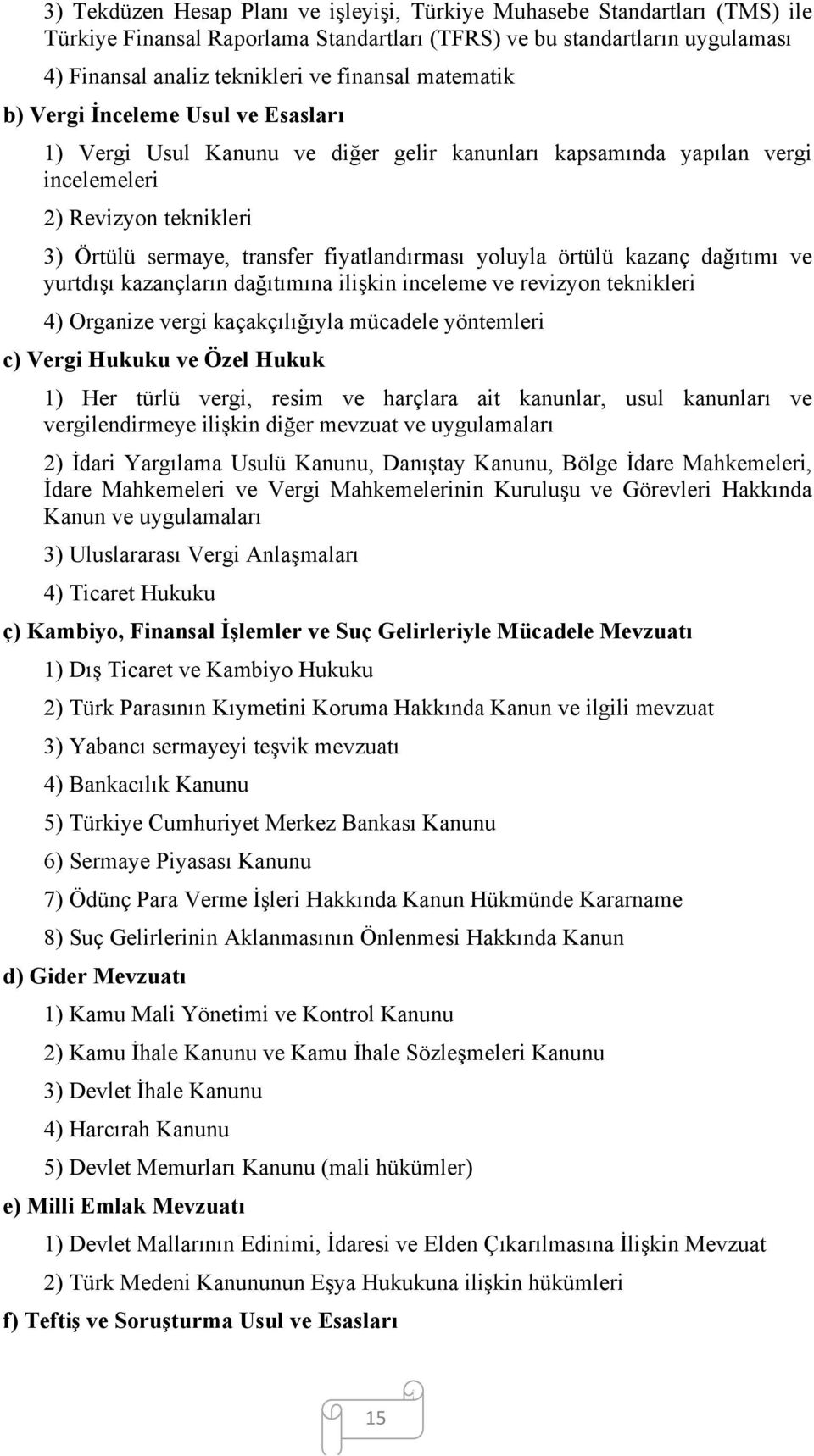 yoluyla örtülü kazanç dağıtımı ve yurtdışı kazançların dağıtımına ilişkin inceleme ve revizyon teknikleri 4) Organize vergi kaçakçılığıyla mücadele yöntemleri c) Vergi Hukuku ve Özel Hukuk 1) Her