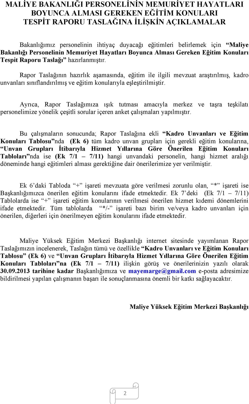 Rapor Taslağının hazırlık aşamasında, eğitim ile ilgili mevzuat araştırılmış, kadro unvanları sınıflandırılmış ve eğitim konularıyla eşleştirilmiştir.