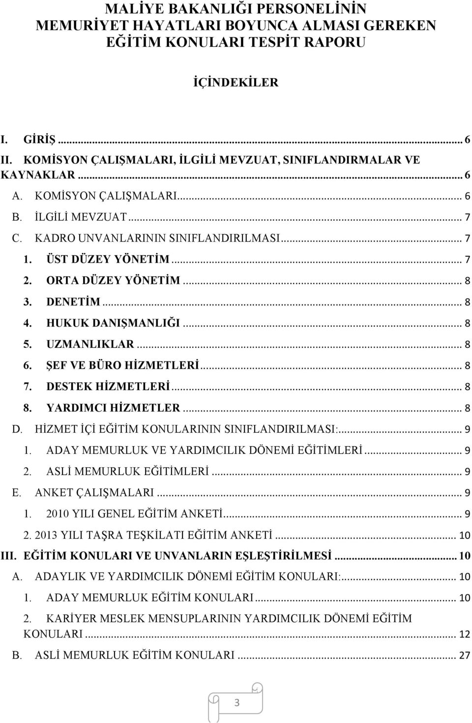 ORTA DÜZEY YÖNETİM... 8 3. DENETİM... 8 4. HUKUK DANIŞMANLIĞI... 8 5. UZMANLIKLAR... 8 6. ŞEF VE BÜRO HİZMETLERİ... 8 7. DESTEK HİZMETLERİ... 8 8. YARDIMCI HİZMETLER... 8 D.