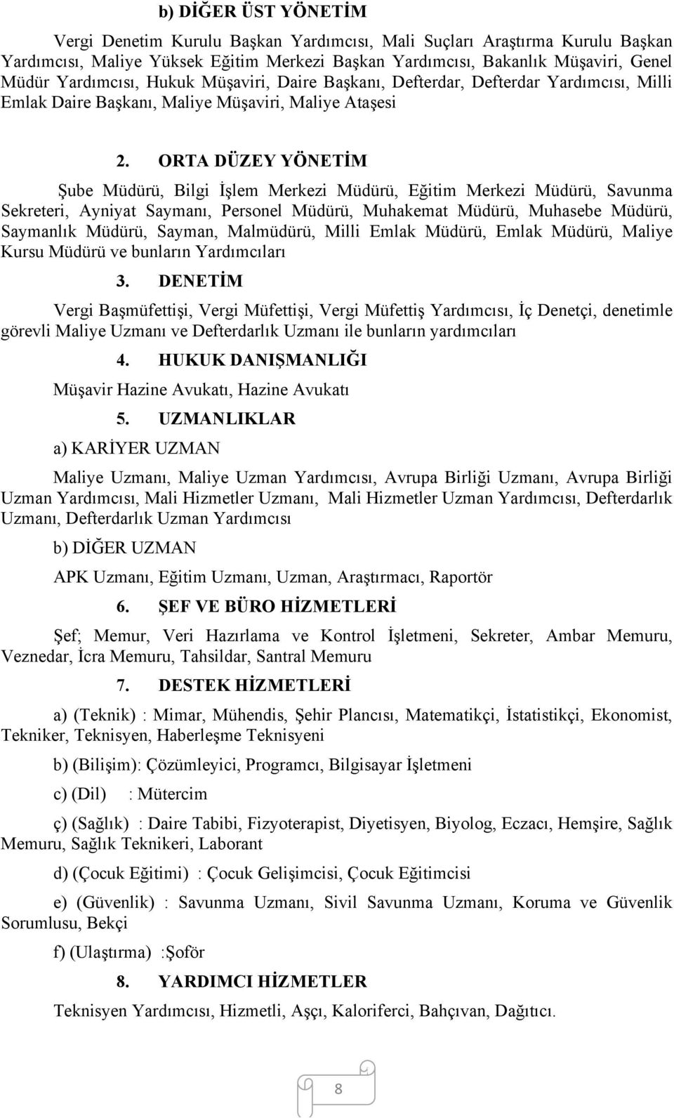 ORTA DÜZEY YÖNETİM Şube Müdürü, Bilgi İşlem Merkezi Müdürü, Eğitim Merkezi Müdürü, Savunma Sekreteri, Ayniyat Saymanı, Personel Müdürü, Muhakemat Müdürü, Muhasebe Müdürü, Saymanlık Müdürü, Sayman,