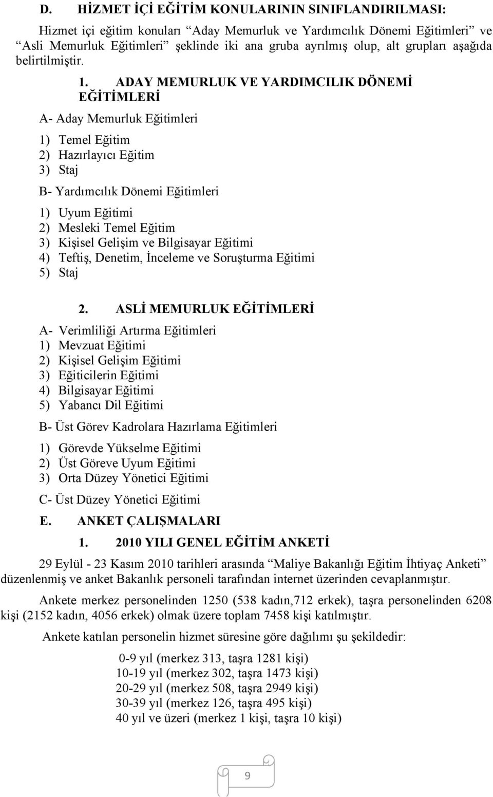 ADAY MEMURLUK VE YARDIMCILIK DÖNEMİ EĞİTİMLERİ A- Aday Memurluk Eğitimleri 1) Temel Eğitim 2) Hazırlayıcı Eğitim 3) Staj B- Yardımcılık Dönemi Eğitimleri 1) Uyum Eğitimi 2) Mesleki Temel Eğitim 3)