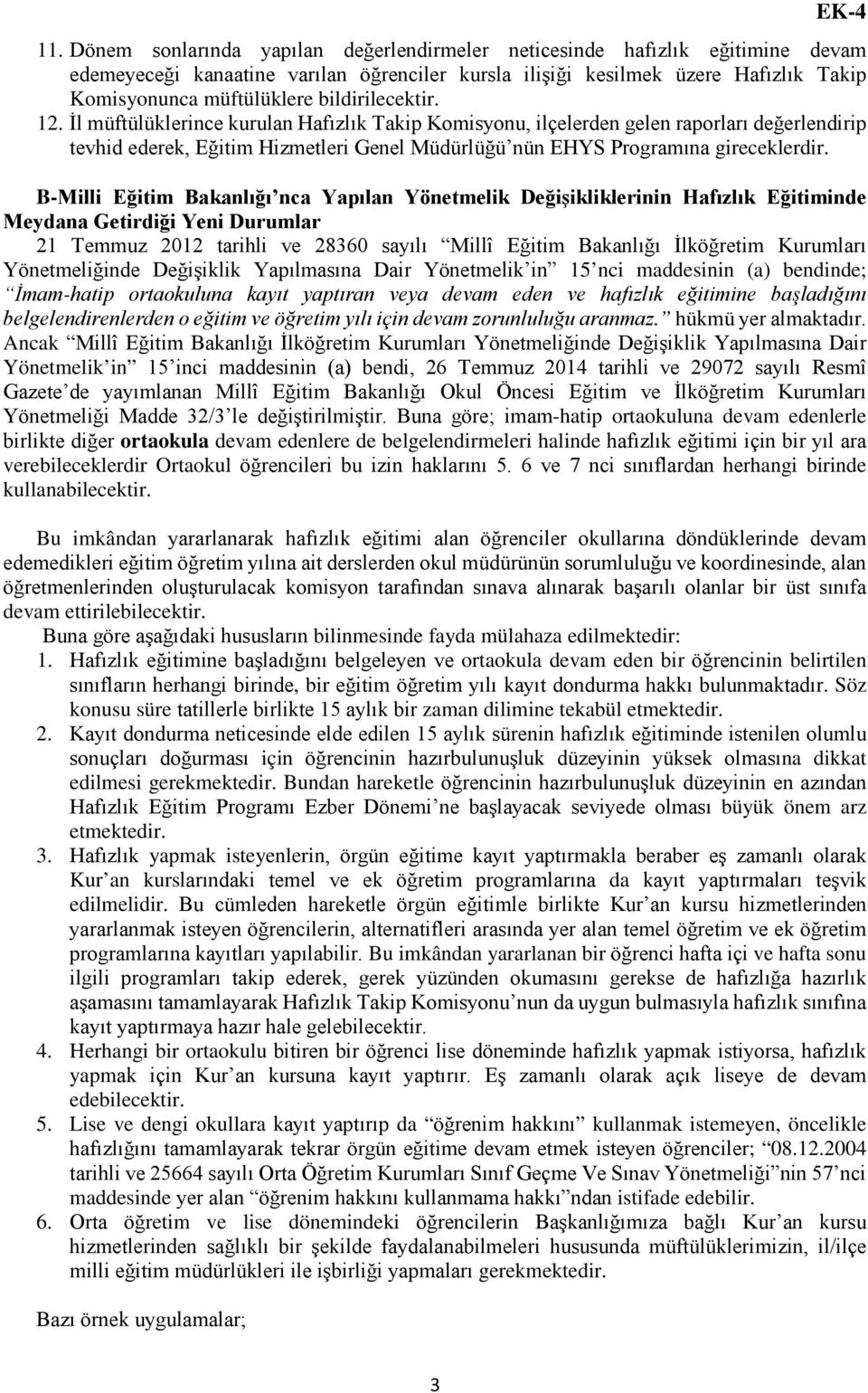 B-Milli Eğitim Bakanlığı nca Yapılan Yönetmelik Değişikliklerinin Hafızlık Eğitiminde Meydana Getirdiği Yeni Durumlar 21 Temmuz 2012 tarihli ve 28360 sayılı Millî Eğitim Bakanlığı İlköğretim