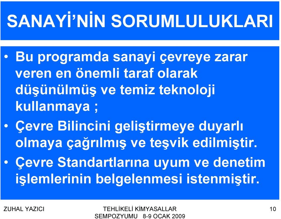 Bilincini geliştirmeye duyarlı olmaya çağrılmış ve teşvik edilmiştir.