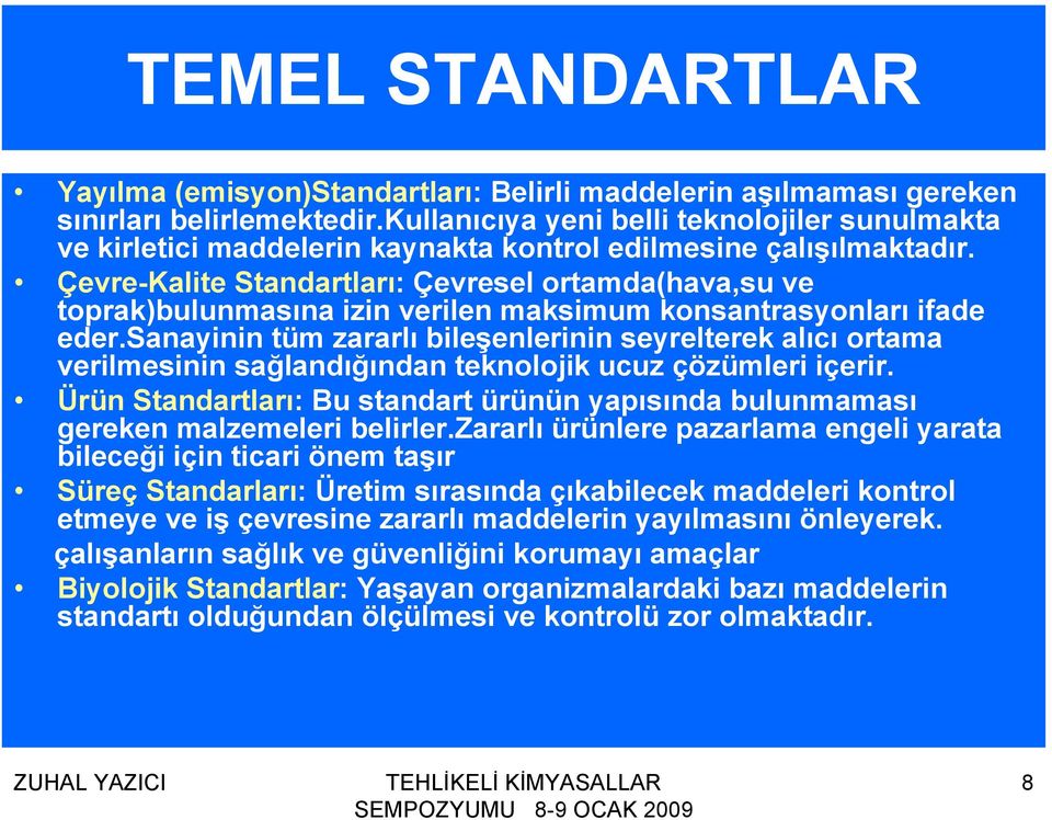 Çevre-Kalite Standartları: Çevresel ortamda(hava,su ve toprak)bulunmasına izin verilen maksimum konsantrasyonları ifade eder.