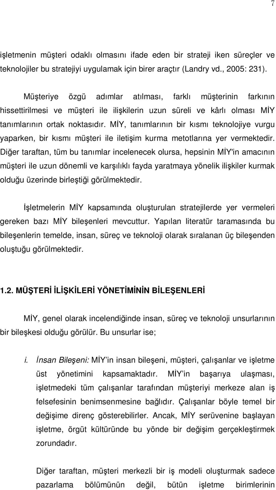 MİY, tanımlarının bir kısmı teknolojiye vurgu yaparken, bir kısmı müşteri ile iletişim kurma metotlarına yer vermektedir.