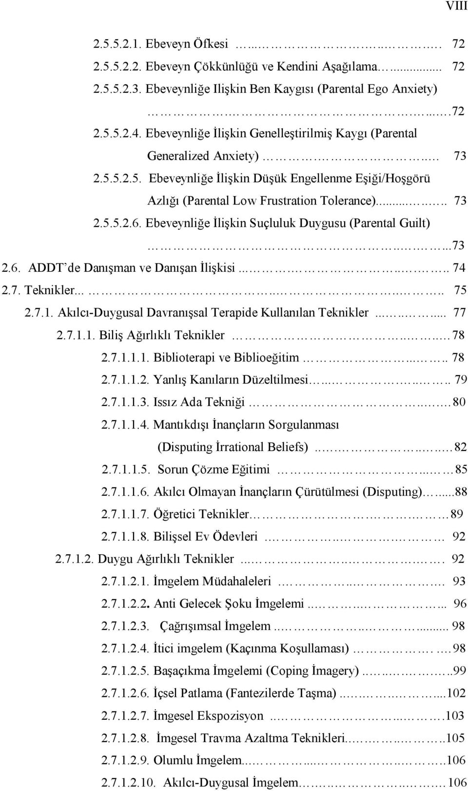 Ebeveynliğe İlişkin Suçluluk Duygusu (Parental Guilt)......73 2.6. ADDT de Danışman ve Danışan İlişkisi......... 74 2.7. Teknikler......... 75 2.7.1.