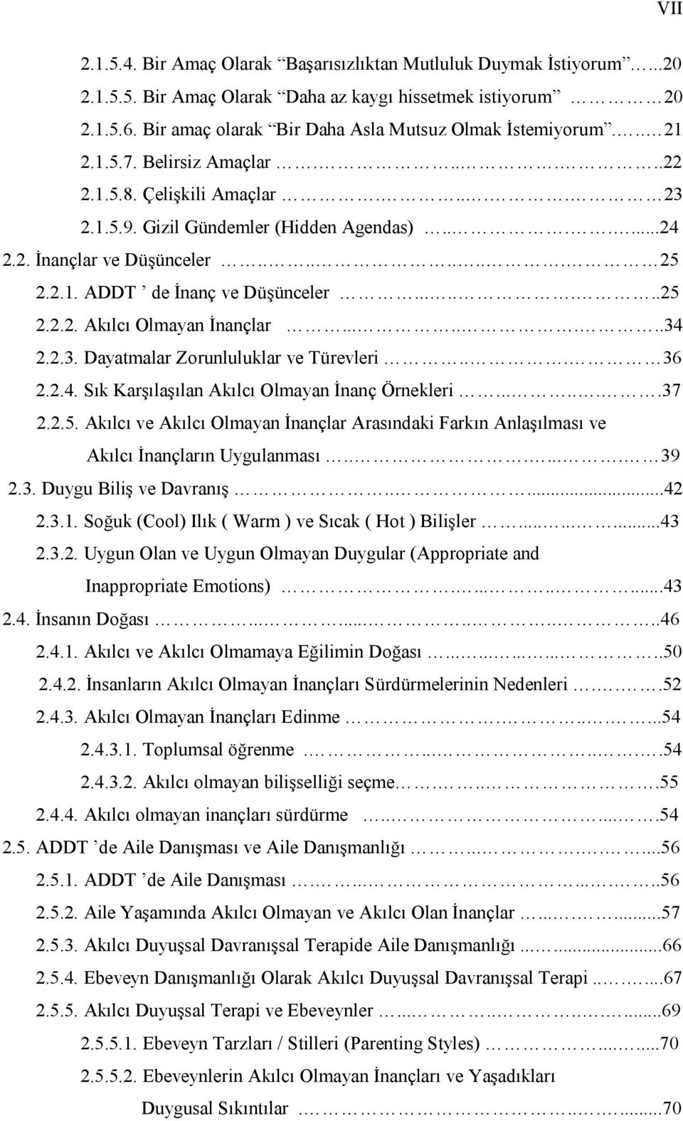 ........ 25 2.2.1. ADDT de İnanç ve Düşünceler........25 2.2.2. Akılcı Olmayan İnançlar........34 2.2.3. Dayatmalar Zorunluluklar ve Türevleri... 36 2.2.4. Sık Karşılaşılan Akılcı Olmayan İnanç Örnekleri.