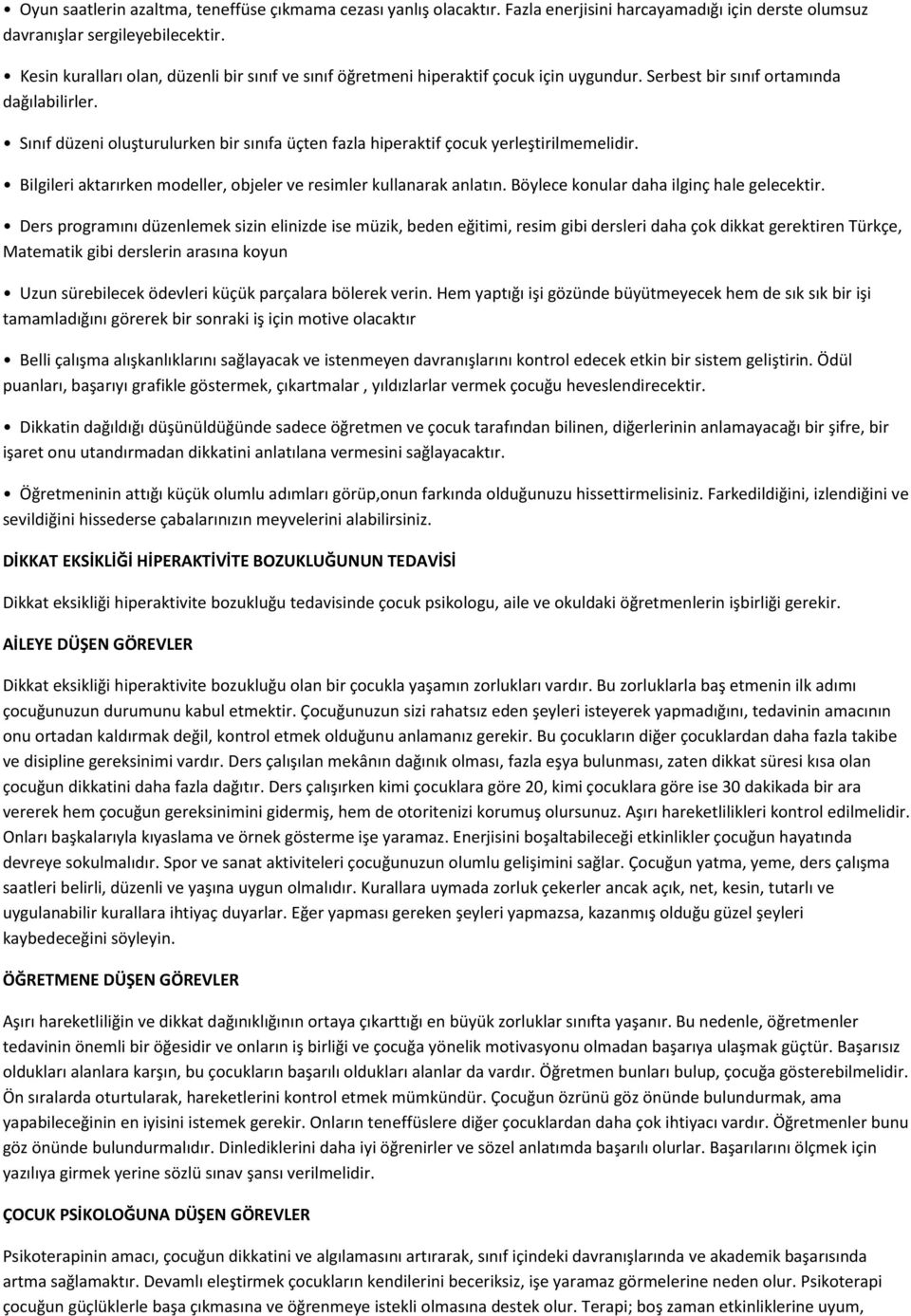 Sınıf düzeni oluşturulurken bir sınıfa üçten fazla hiperaktif çocuk yerleştirilmemelidir. Bilgileri aktarırken modeller, objeler ve resimler kullanarak anlatın.