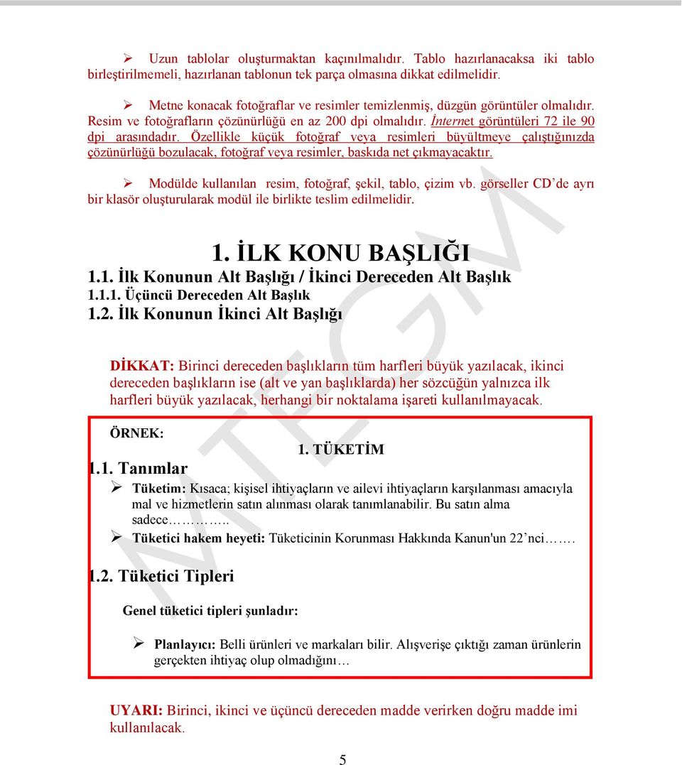 Özellikle küçük fotoğraf veya resimleri büyültmeye çalıştığınızda çözünürlüğü bozulacak, fotoğraf veya resimler, baskıda net çıkmayacaktır. Modülde kullanılan resim, fotoğraf, şekil, tablo, çizim vb.