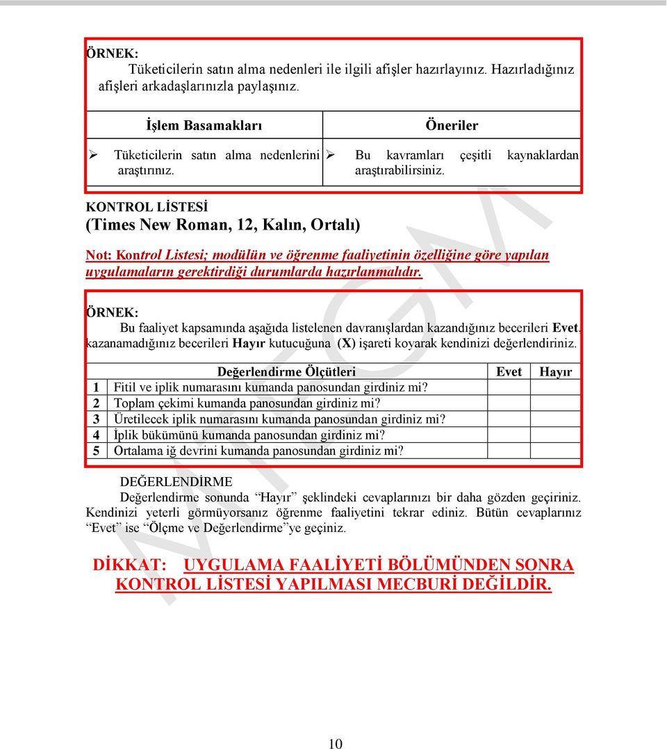 KONTROL LİSTESİ (Times New Roman, 12, Kalın, Ortalı) Not: Kontrol Listesi; modülün ve öğrenme faaliyetinin özelliğine göre yapılan uygulamaların gerektirdiği durumlarda hazırlanmalıdır.