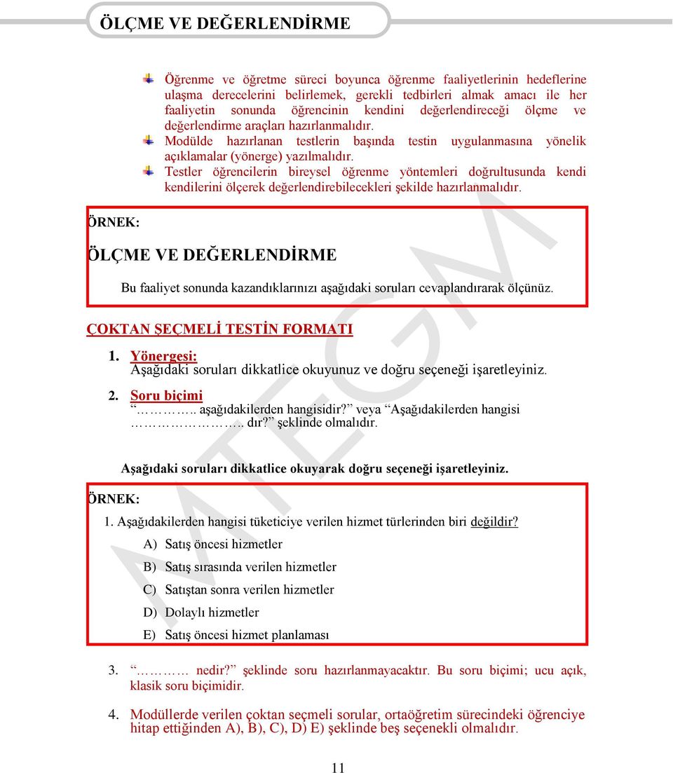 Testler öğrencilerin bireysel öğrenme yöntemleri doğrultusunda kendi kendilerini ölçerek değerlendirebilecekleri şekilde hazırlanmalıdır.