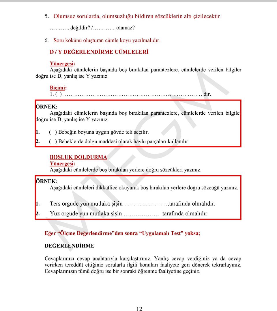 Aşağıdaki cümlelerin başında boş bırakılan parantezlere, cümlelerde verilen bilgiler doğru ise D, yanlış ise Y yazınız. 1. ( ) Bebeğin boyuna uygun gövde teli seçilir. 2.