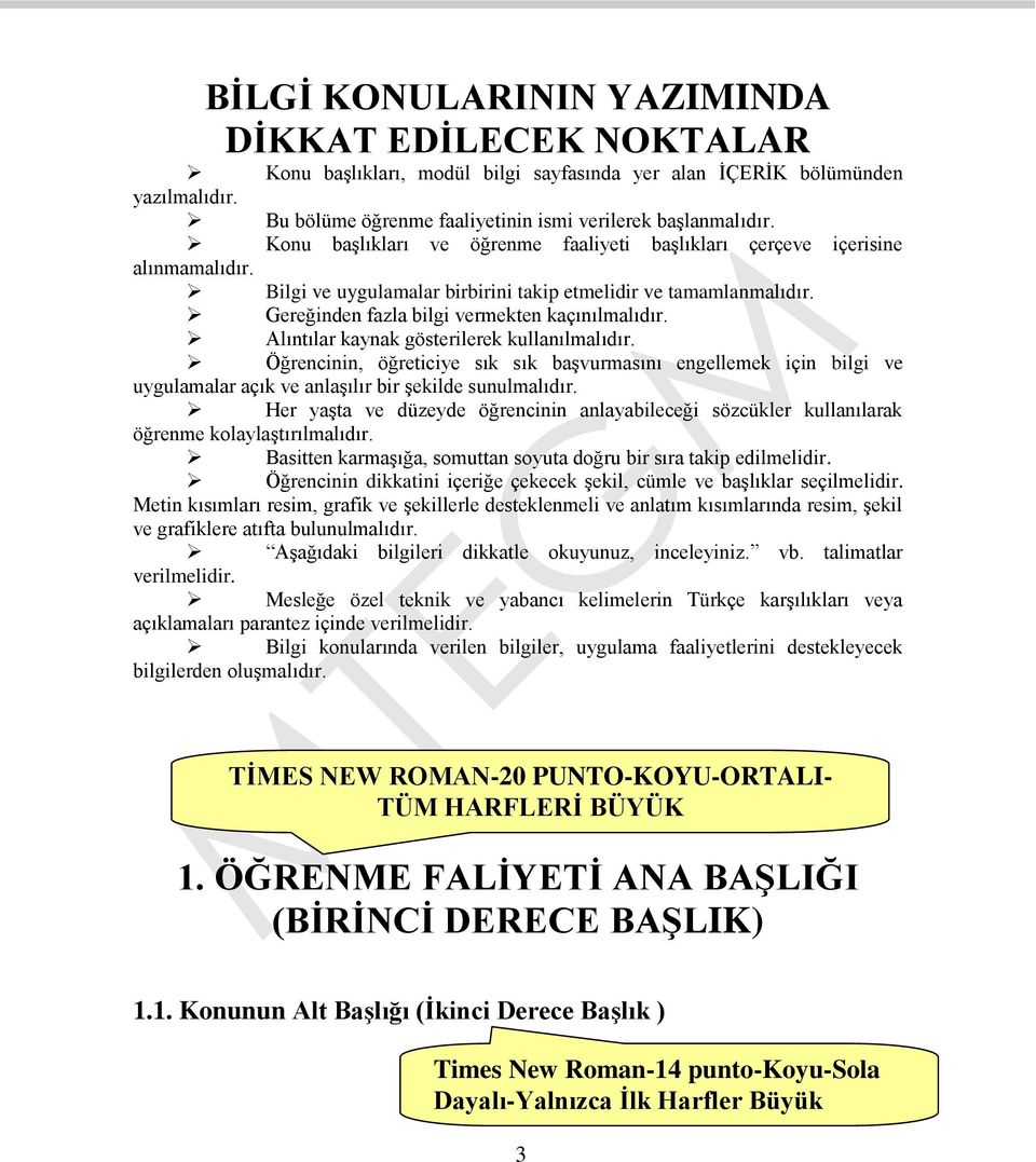 Alıntılar kaynak gösterilerek kullanılmalıdır. Öğrencinin, öğreticiye sık sık başvurmasını engellemek için bilgi ve uygulamalar açık ve anlaşılır bir şekilde sunulmalıdır.