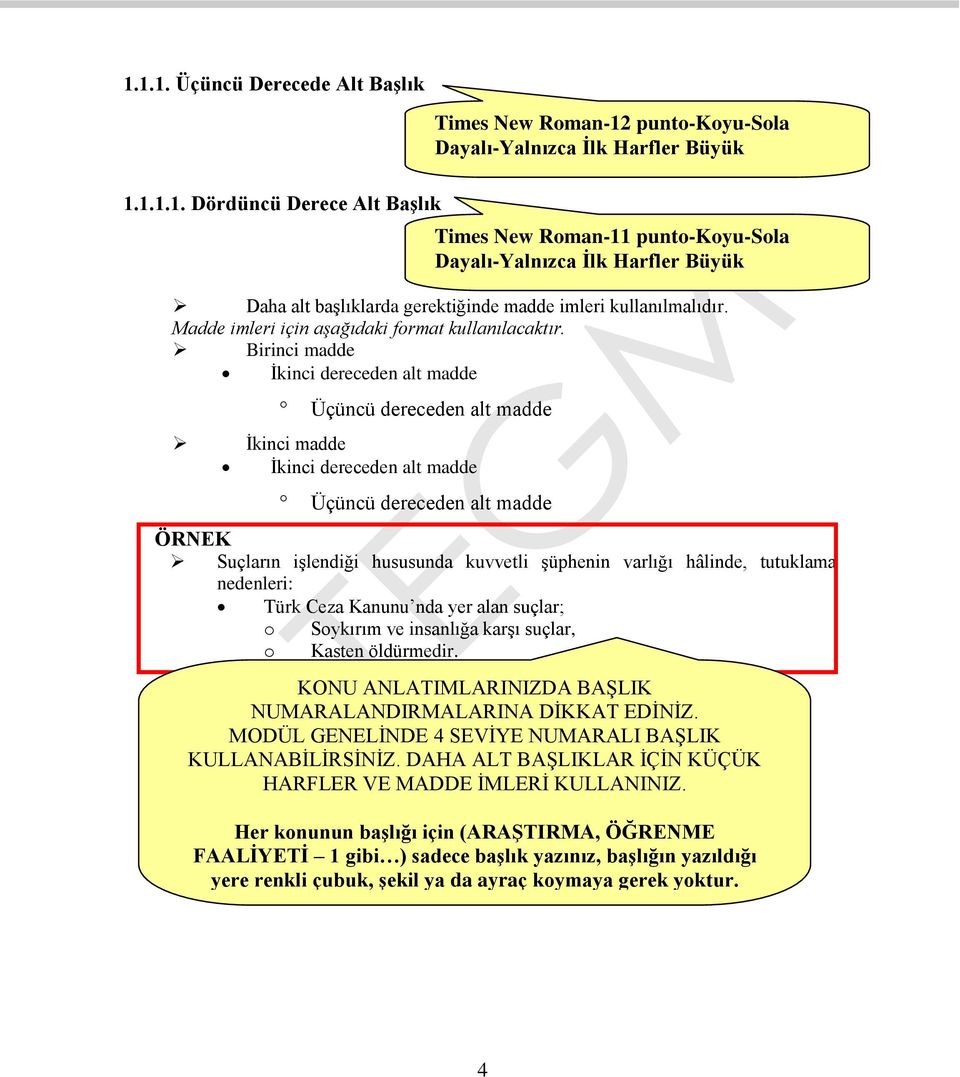 punto-koyu-sola Dayalı-Yalnızca İlk Harfler Büyük Üçüncü dereceden alt madde ÖRNEK Suçların işlendiği hususunda kuvvetli şüphenin varlığı hâlinde, tutuklama nedenleri: Türk Ceza Kanunu nda yer alan