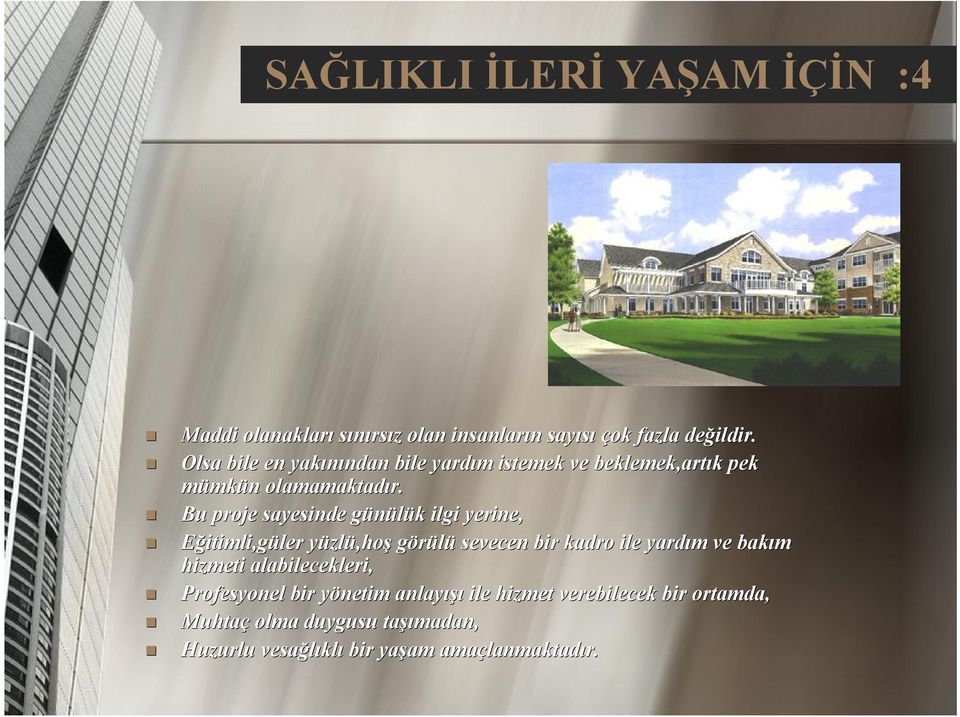 Bu proje sayesinde günülük g k ilgi yerine, Eğitimli,güler ler yüzly zlü,hoş görülü sevecen bir kadro ile yardım m ve bakım