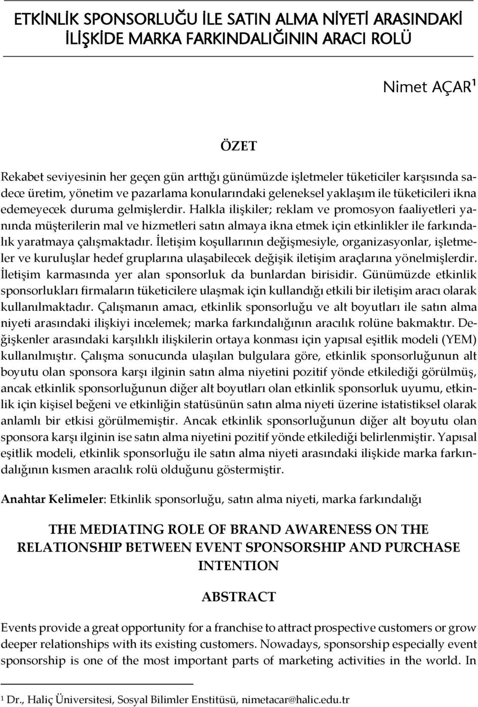 Halkla ilişkiler; reklam ve promosyon faaliyetleri yanında müşterilerin mal ve hizmetleri satın almaya ikna etmek için etkinlikler ile farkındalık yaratmaya çalışmaktadır.