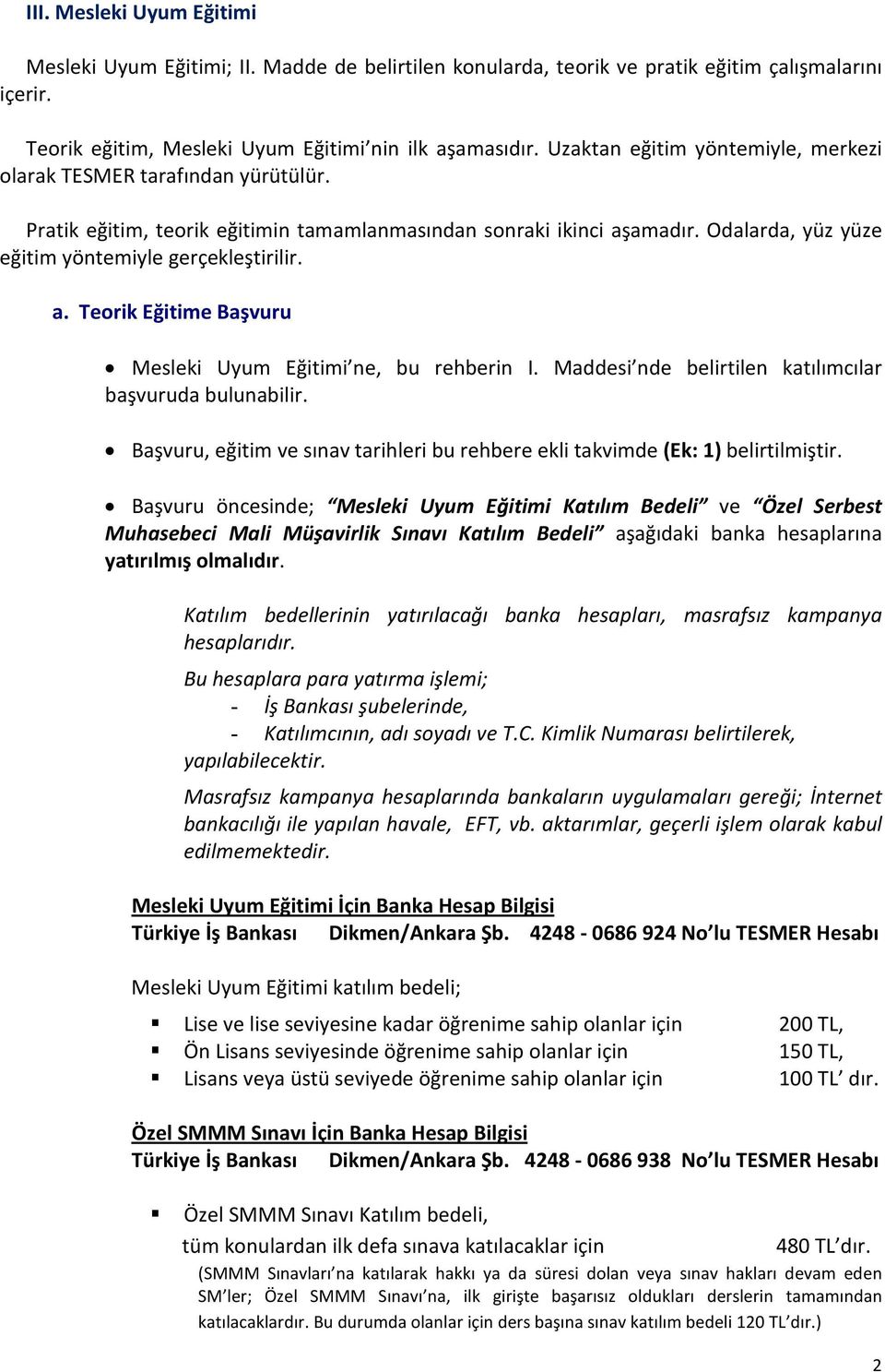 a. Teorik Eğitime Başvuru Mesleki Uyum Eğitimi ne, bu rehberin I. Maddesi nde belirtilen katılımcılar başvuruda bulunabilir.