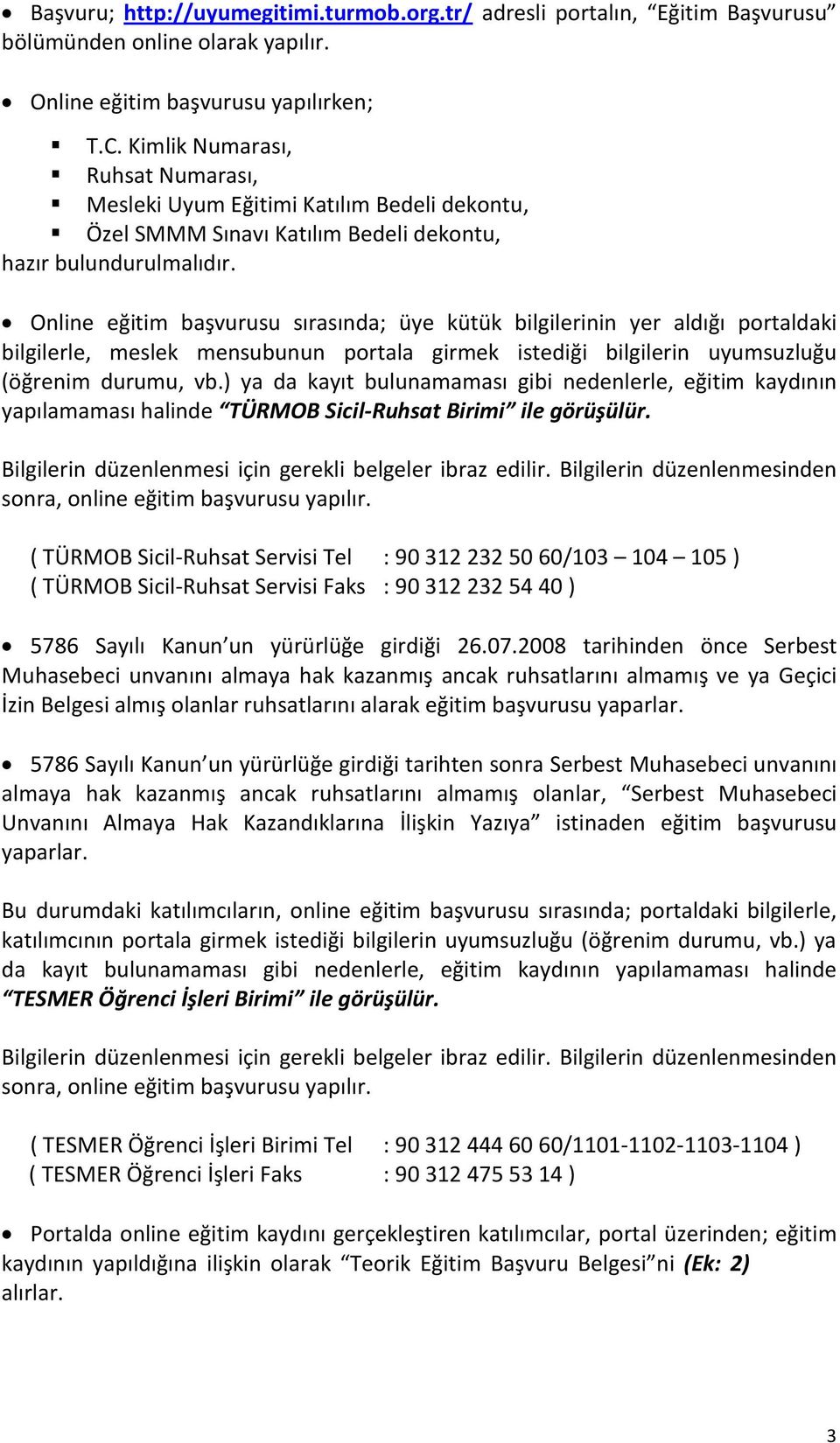 Online eğitim başvurusu sırasında; üye kütük bilgilerinin yer aldığı portaldaki bilgilerle, meslek mensubunun portala girmek istediği bilgilerin uyumsuzluğu (öğrenim durumu, vb.