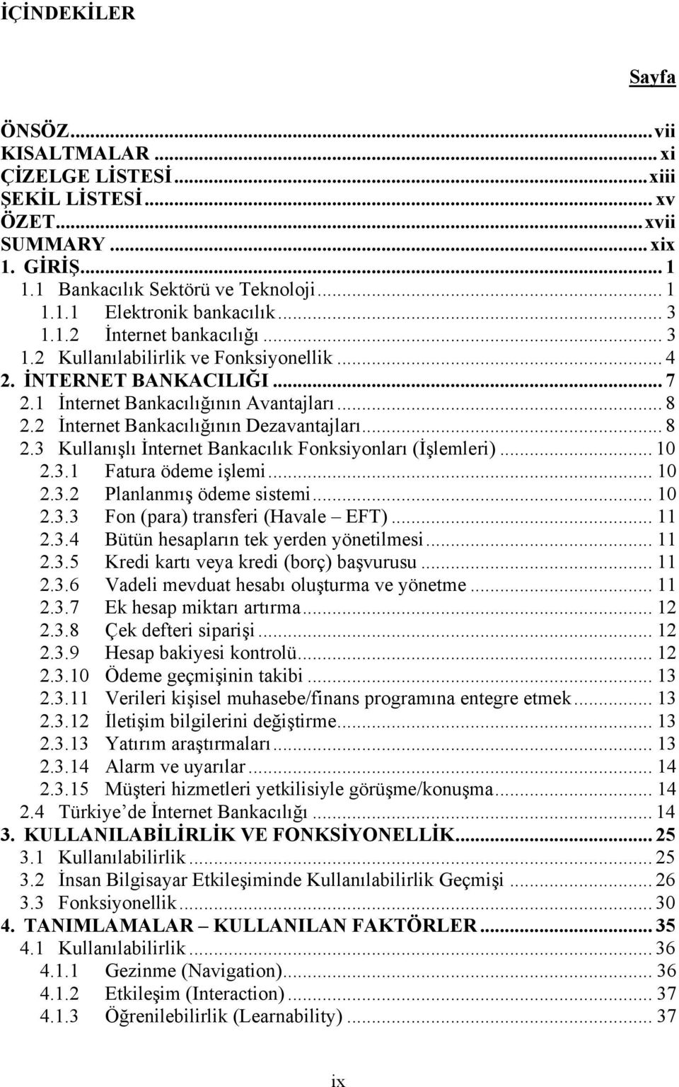 .. 8 2.3 Kullanışlı İnternet Bankacılık Fonksiyonları (İşlemleri)... 10 2.3.1 Fatura ödeme işlemi... 10 2.3.2 Planlanmış ödeme sistemi... 10 2.3.3 Fon (para) transferi (Havale EFT)... 11 2.3.4 Bütün hesapların tek yerden yönetilmesi.