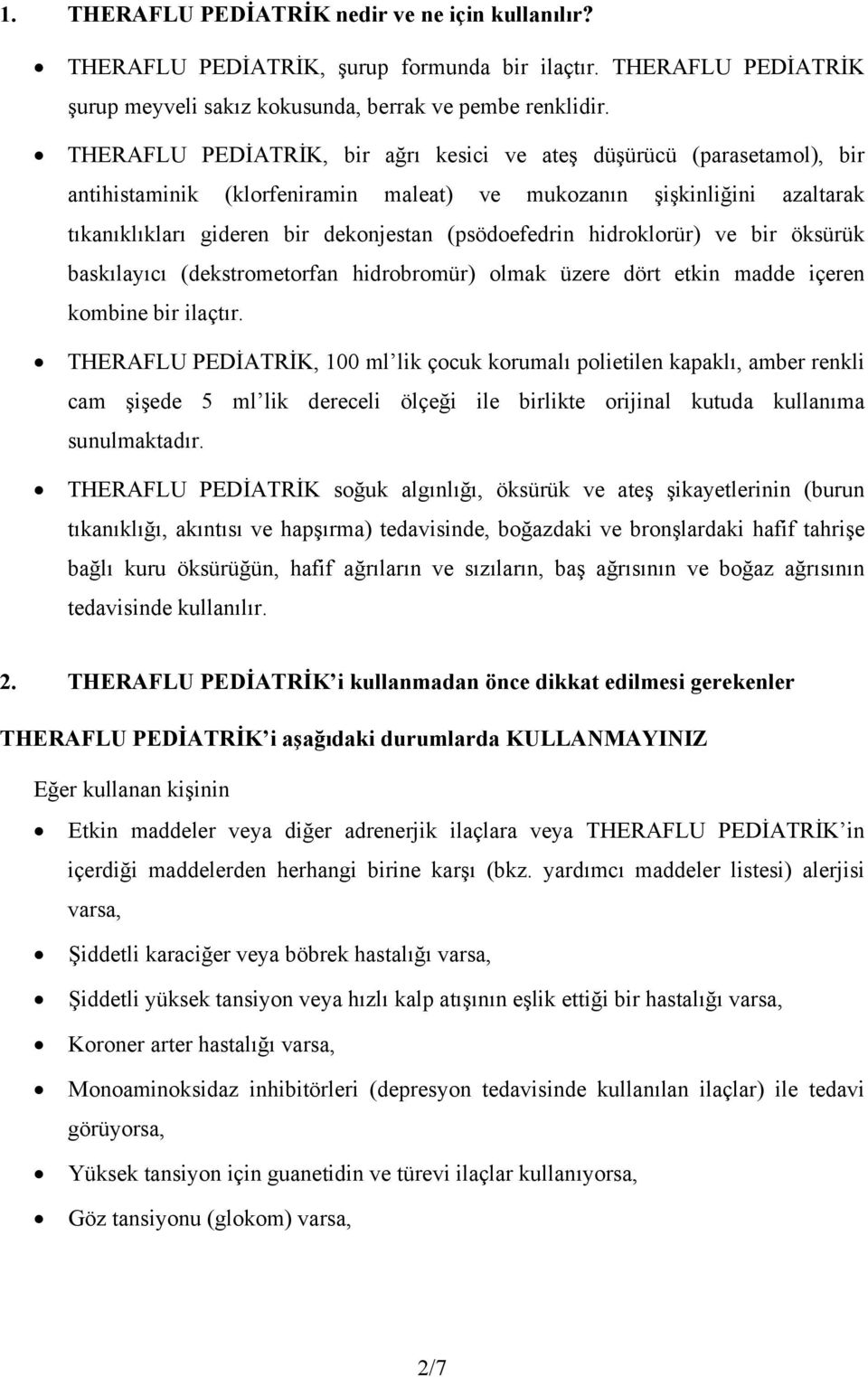 hidroklorür) ve bir öksürük baskılayıcı (dekstrometorfan hidrobromür) olmak üzere dört etkin madde içeren kombine bir ilaçtır.