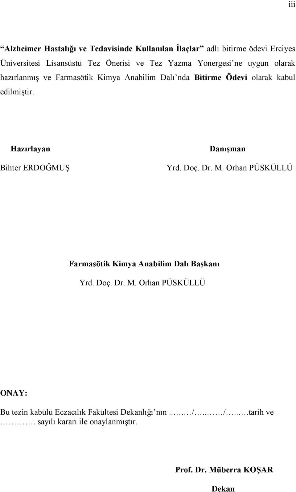 Hazırlayan Bihter ERDOĞMUġ DanıĢman Yrd. Doç. Dr. M. Orhan PÜSKÜLLÜ Farmasötik Kimya Anabilim Dalı BaĢkanı Yrd. Doç. Dr. M. Orhan PÜSKÜLLÜ ONAY: Bu tezin kabülü Eczacılık Fakültesi Dekanlığı nın.