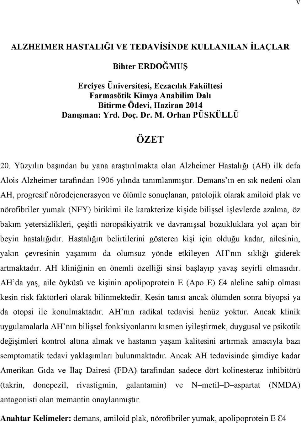 Demans ın en sık nedeni olan AH, progresif nörodejenerasyon ve ölümle sonuçlanan, patolojik olarak amiloid plak ve nörofibriler yumak (NFY) birikimi ile karakterize kiģide biliģsel iģlevlerde azalma,