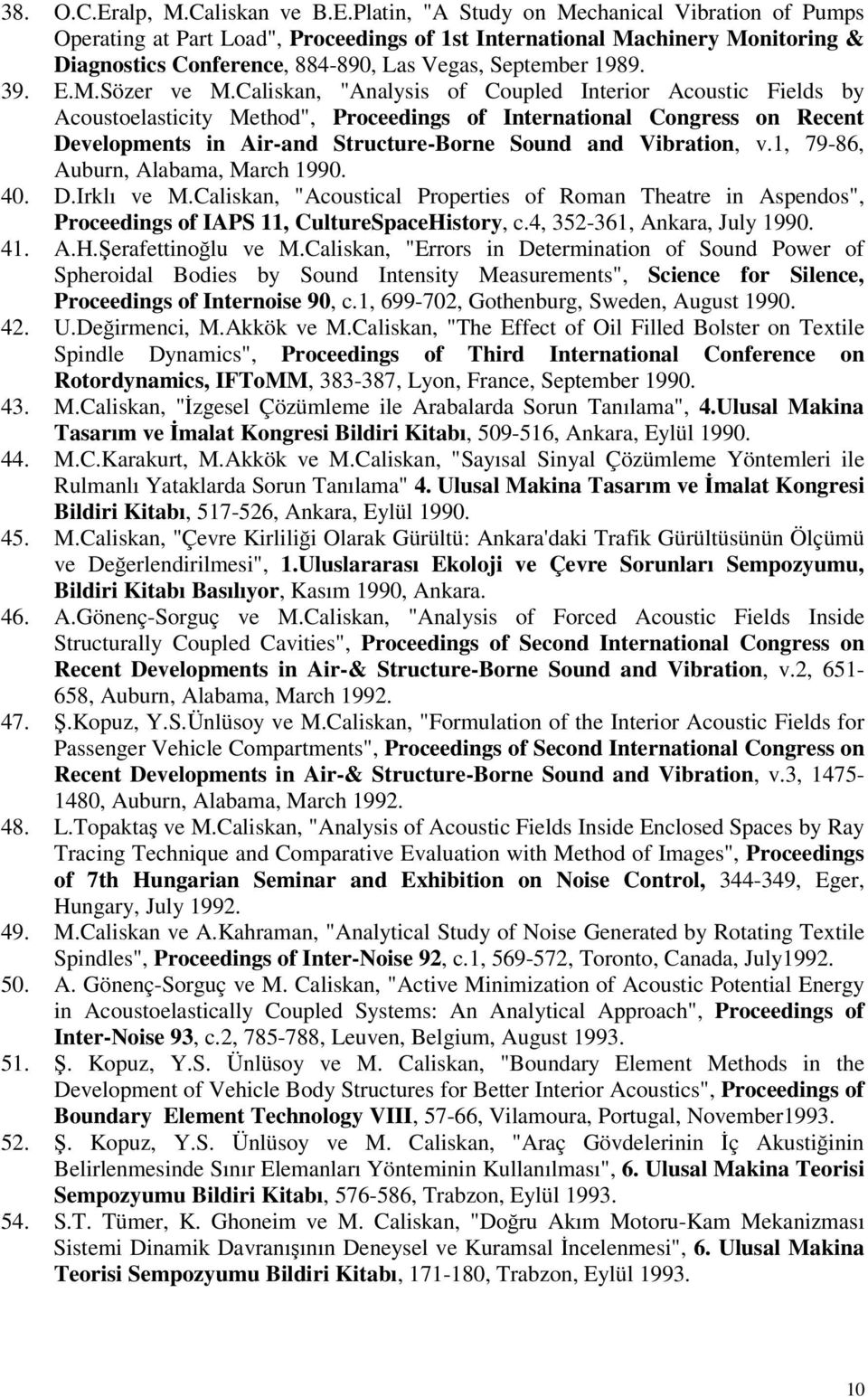 Caliskan, "Analysis of Coupled Interior Acoustic Fields by Acoustoelasticity Method", Proceedings of International Congress on Recent Developments in Air-and Structure-Borne Sound and Vibration, v.