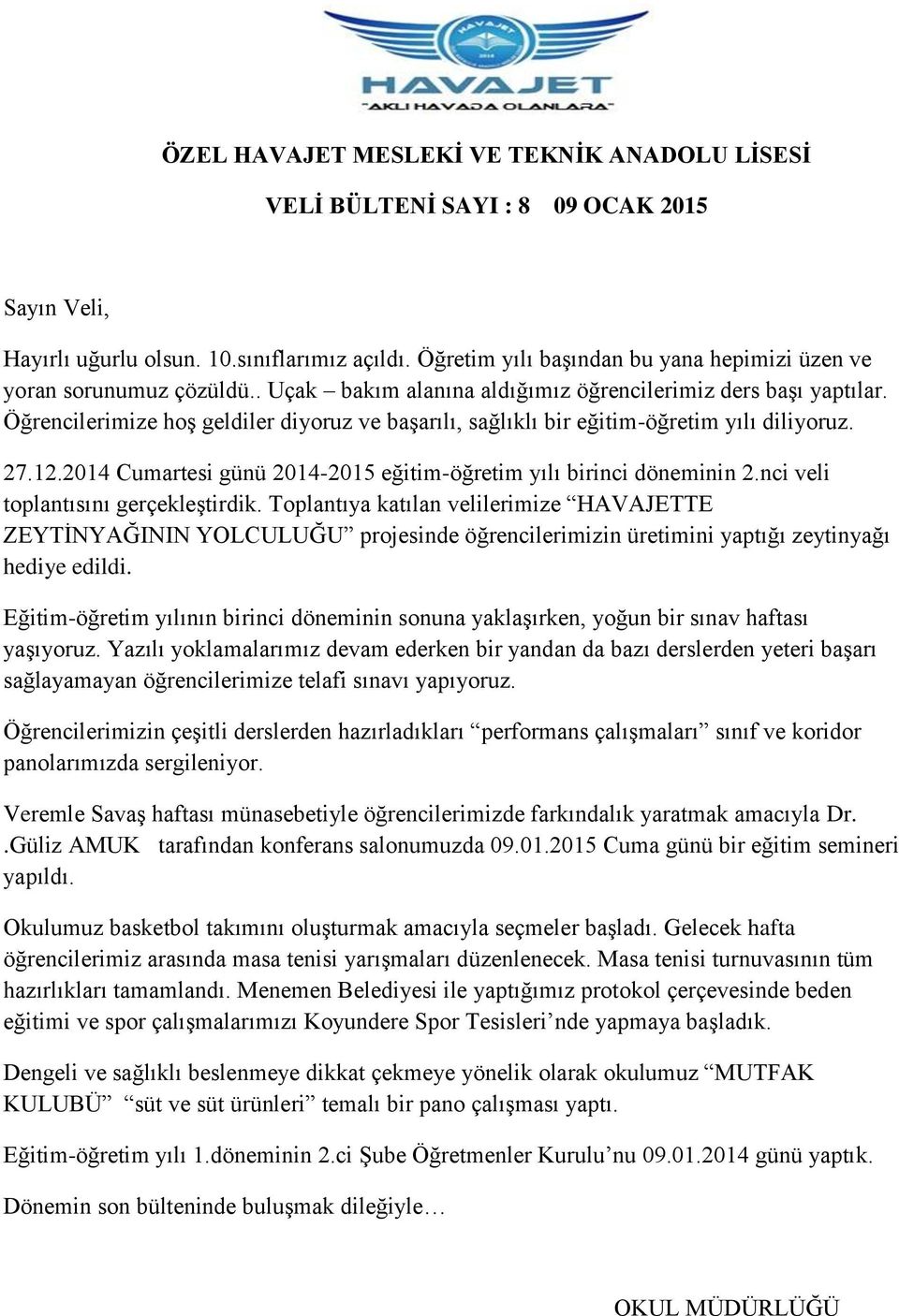 Öğrencilerimize hoş geldiler diyoruz ve başarılı, sağlıklı bir eğitim-öğretim yılı diliyoruz. 27.12.2014 Cumartesi günü 2014-2015 eğitim-öğretim yılı birinci döneminin 2.